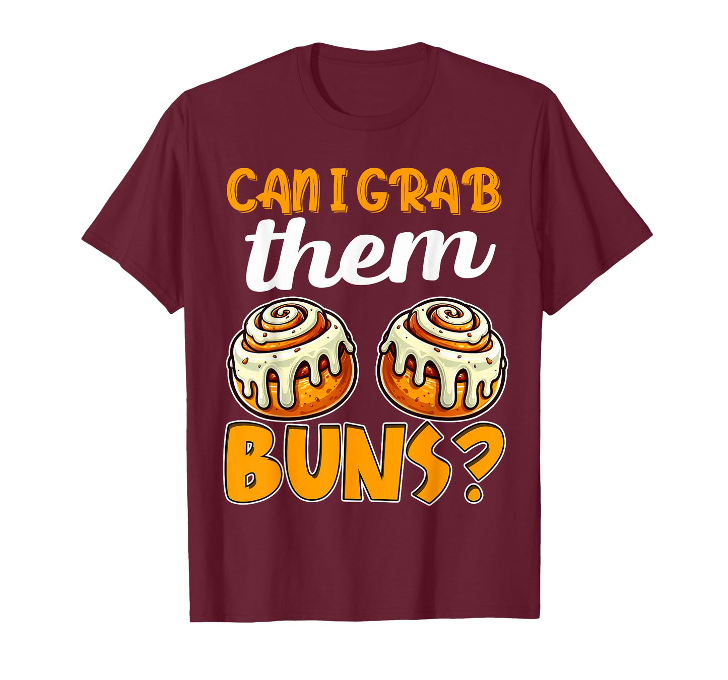 Can I Grab Them Buns Bread Funny Shirts for Men Adult Humor T-Shirt