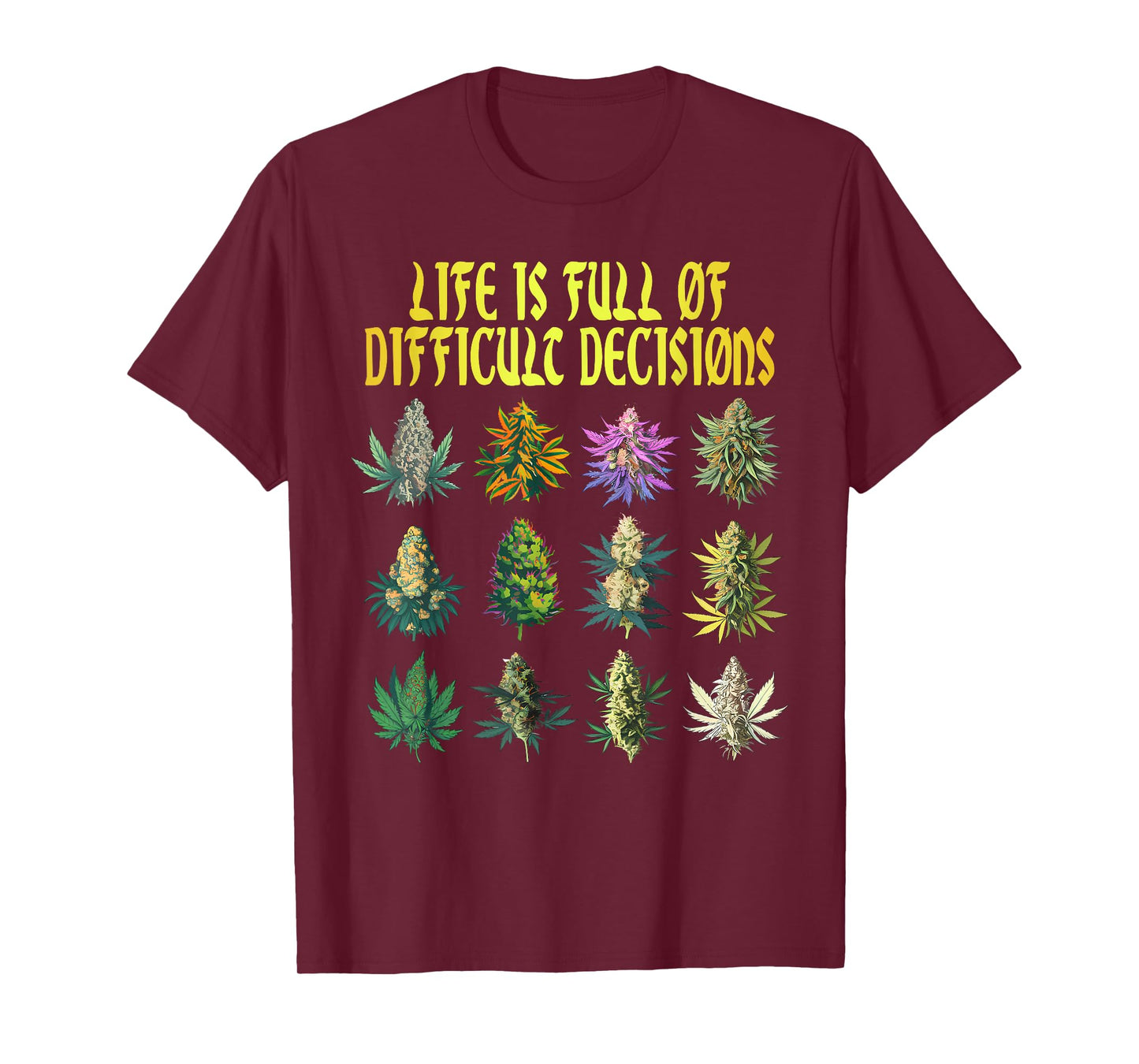 Cannabis Weed Lover 420 Life Is Full Of Difficult Decisions T-Shirt