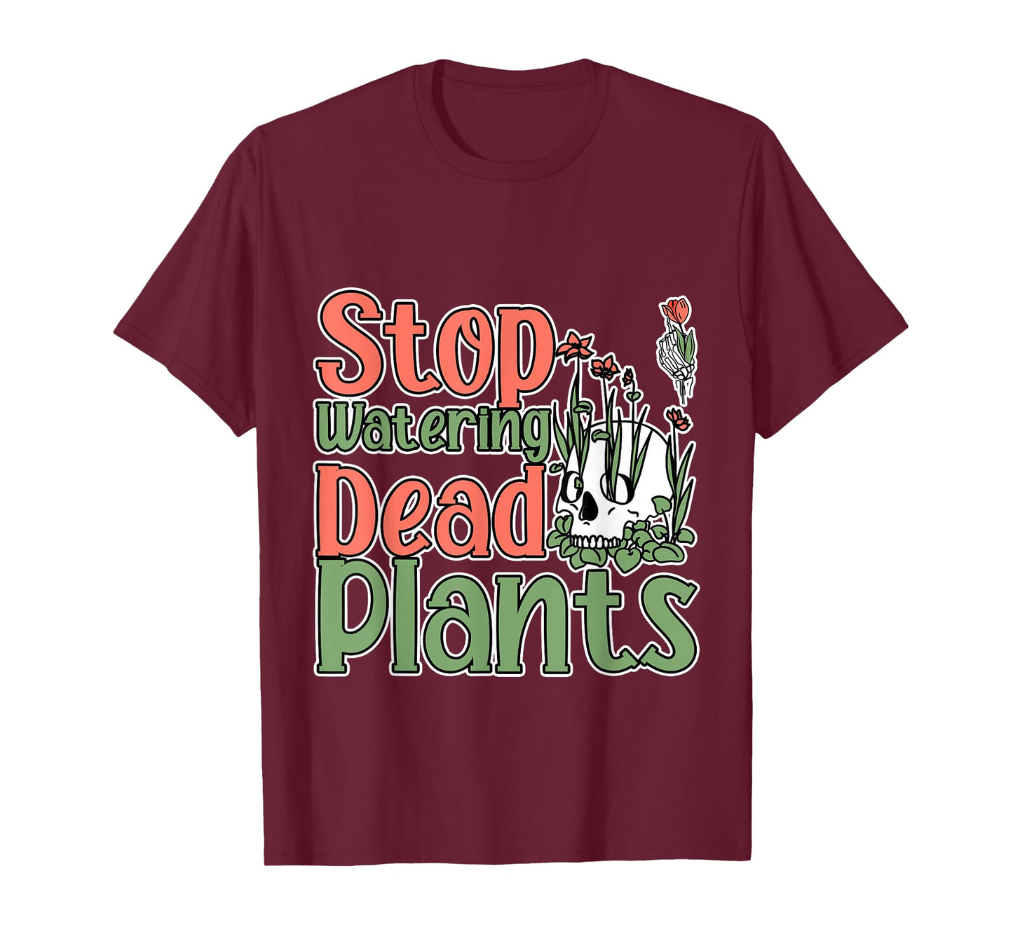 Stop Watering Dead Plants Life Advice Grow - T-Shirt