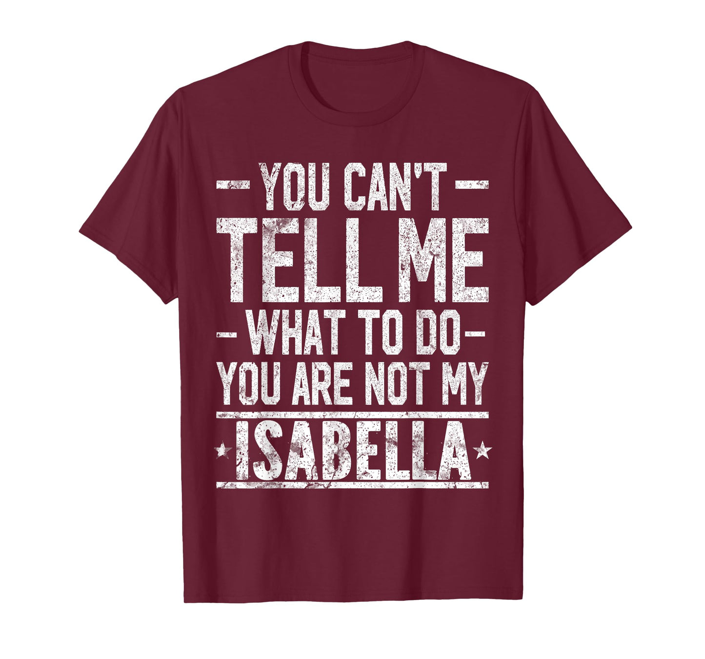 You Can't Tell Me What to Do You are Not My Isabella T-Shirt