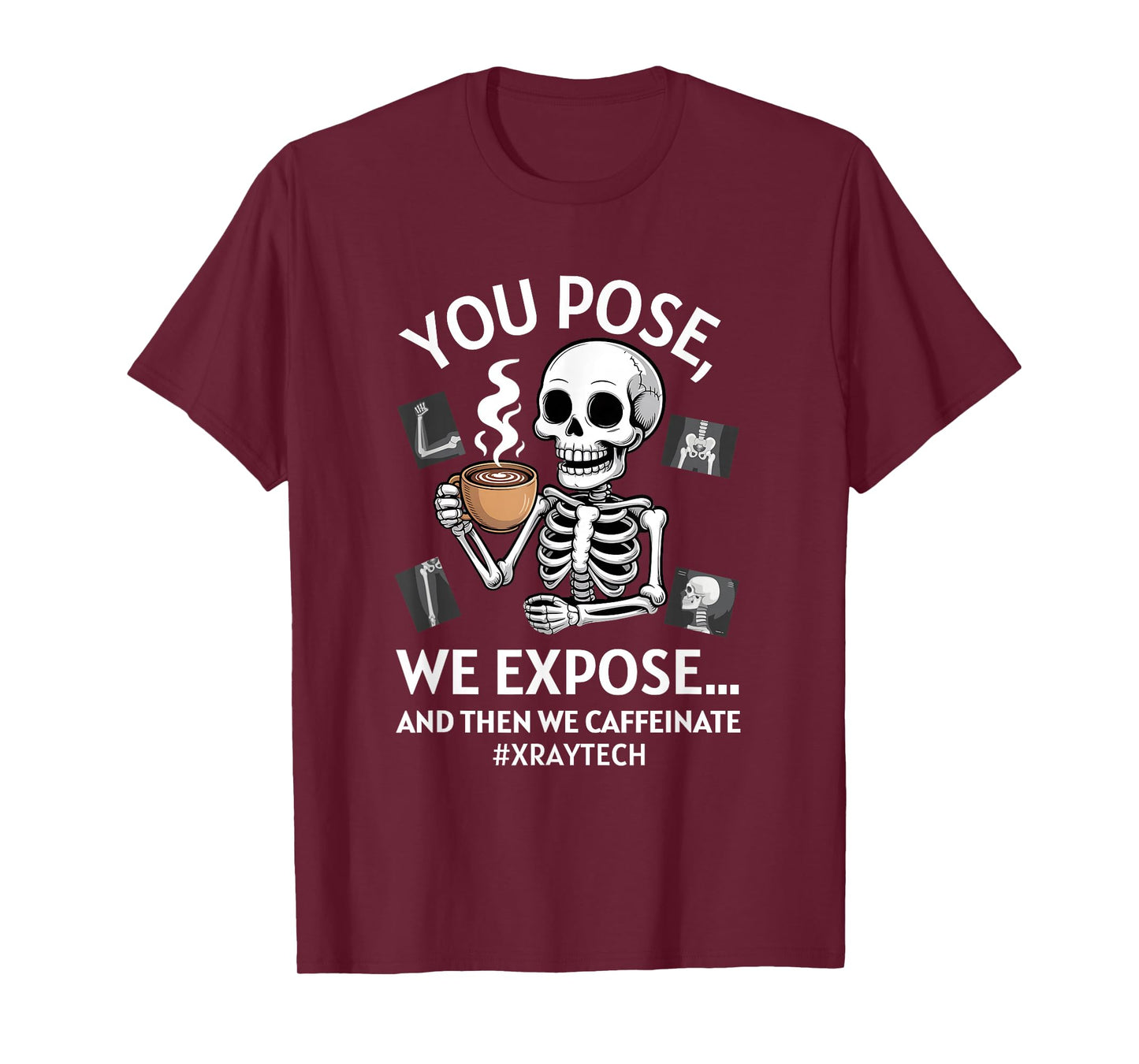 You Pose We Expose Funny Radiologist X-ray Technician T-Shirt