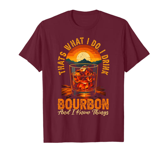 That's What I Do I Drink Bourbon And I Know Things Whiskey T-Shirt
