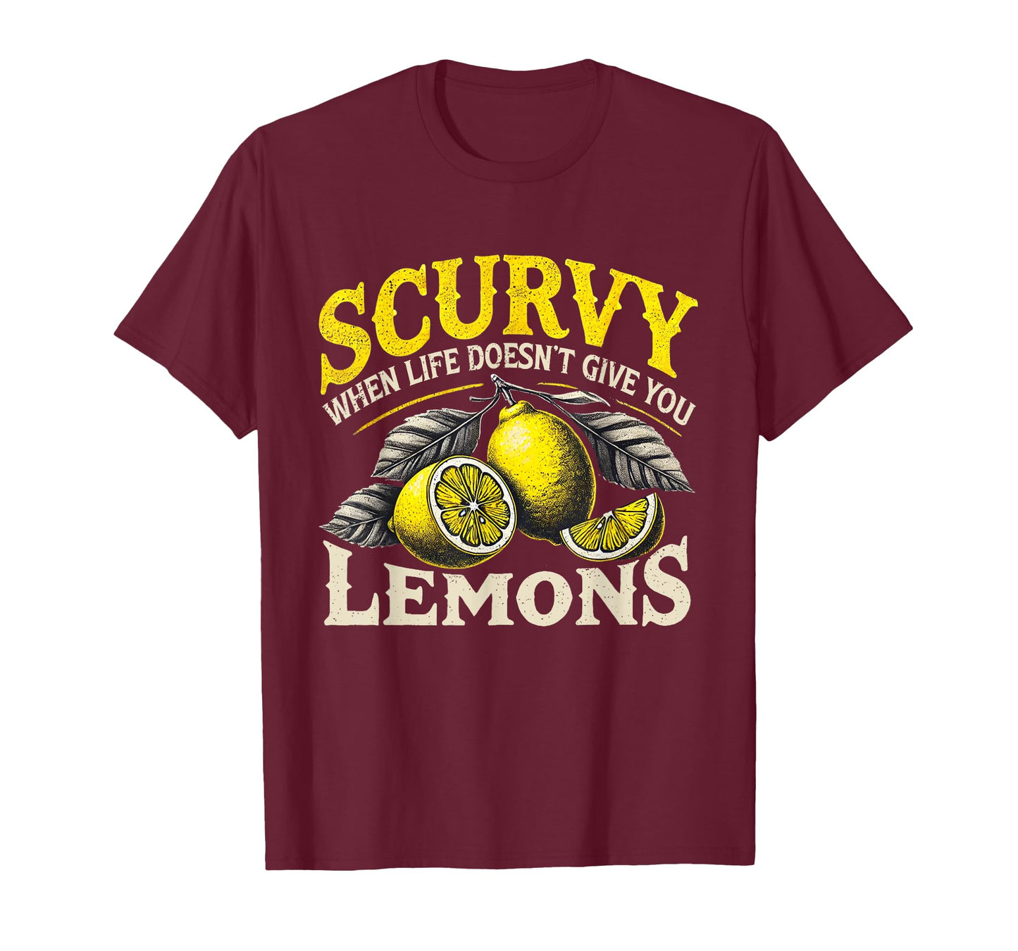 Scurvy When Life Doesn't Give You Lemons Fruit Saying T-Shirt