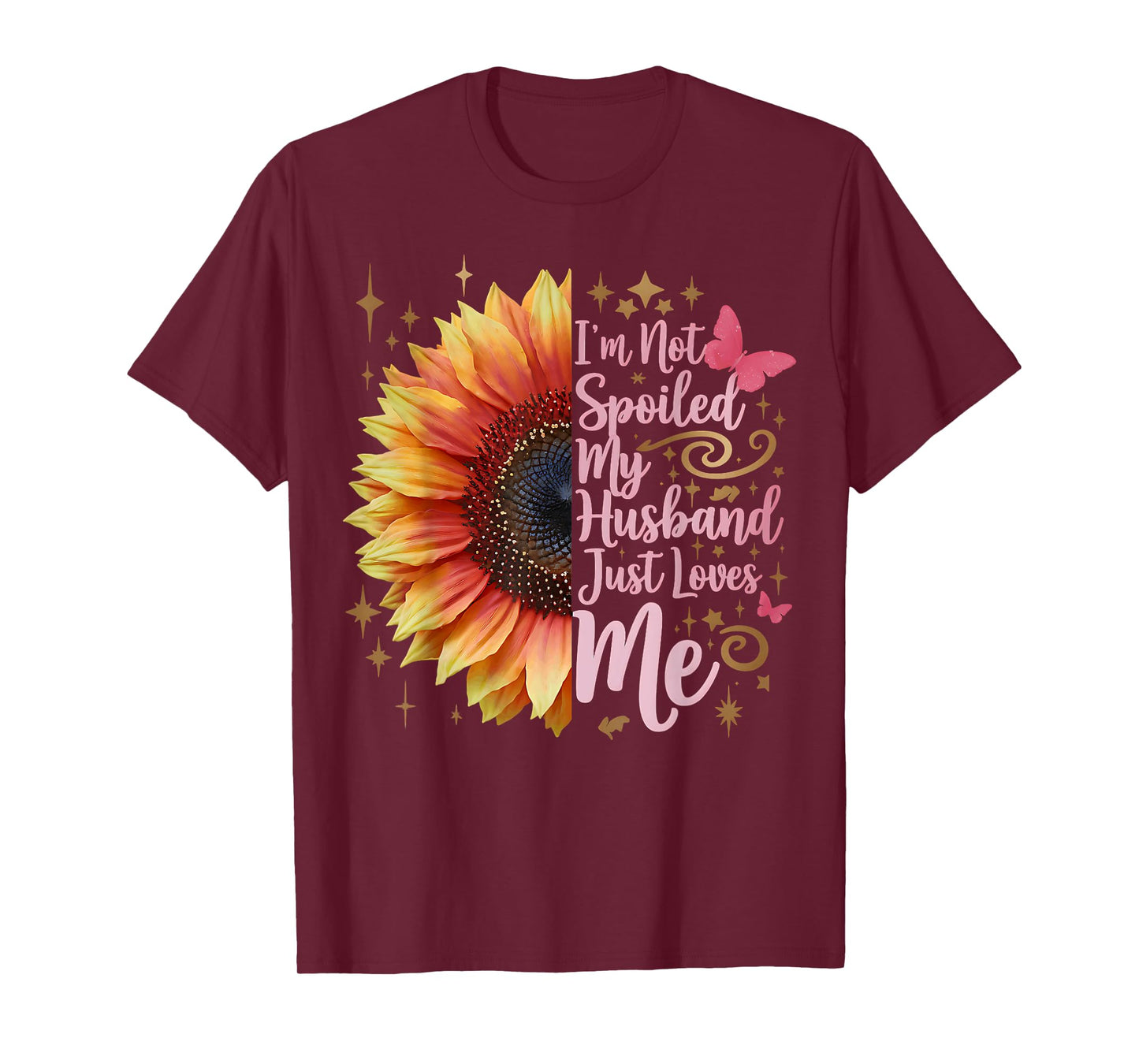 I'm Not Spoiled My Husband Just Loves Me Funny Spoiled Wife T-Shirt