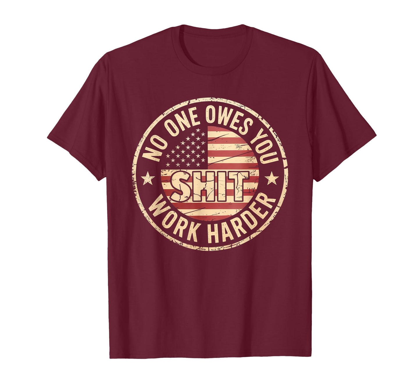 No One Owes You Shit Work Harder Distressed American Flag T-Shirt