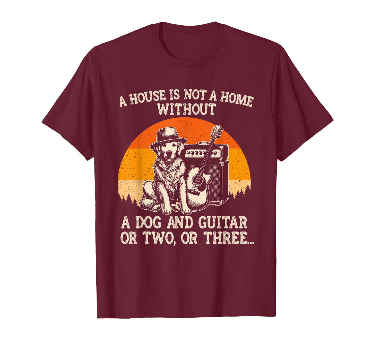 A House Is Not A Home Without A Dog And Guitar Or Two Three Men Women Kids T-Shirt