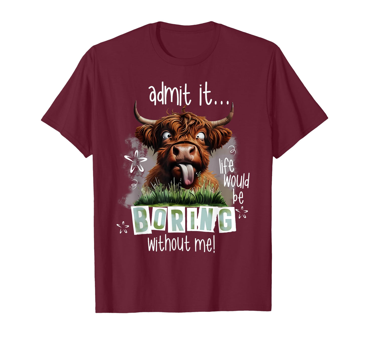 Admit It Life Would Be Boring Without Me Funny Highland Cow T-Shirt
