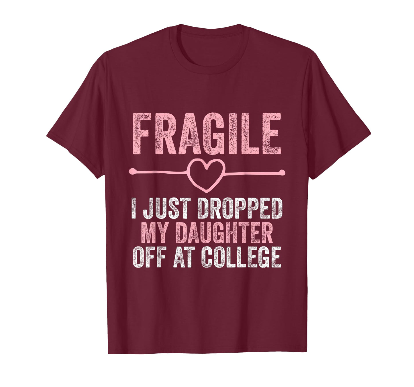 Fragile I Just Dropped My Daughter Off at College T-Shirt