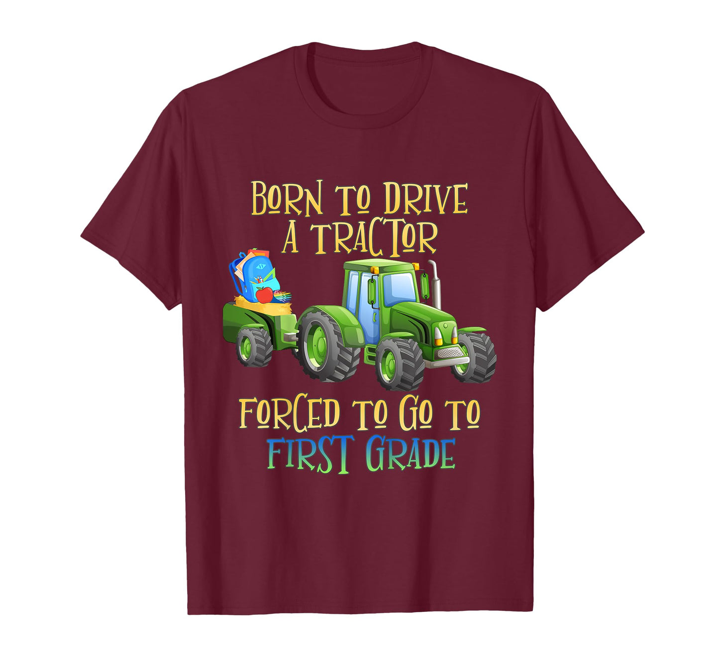 Kids Born to Drive A Tractor, Forced to Go to First Grade T-Shirt