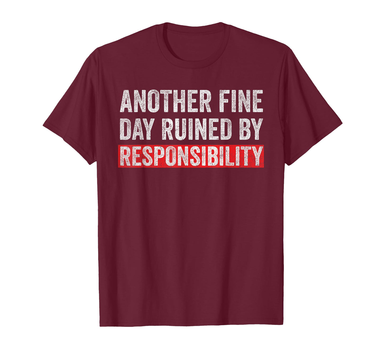 Another Fine Day Ruined By Responsibility Funny Sarcastic T-Shirt