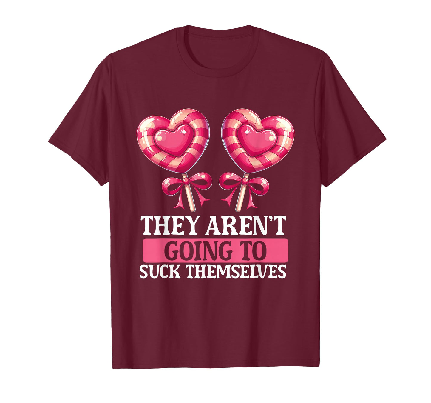 They Aren't Going To Suck Themselves Candy Meme Funny Adult T-Shirt
