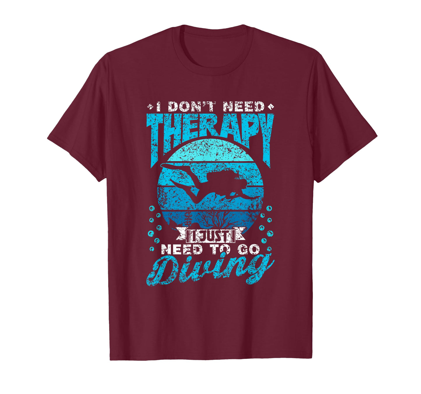 I Don't Need Therapy I Just Need To Go Diving Scuba Diving T-Shirt