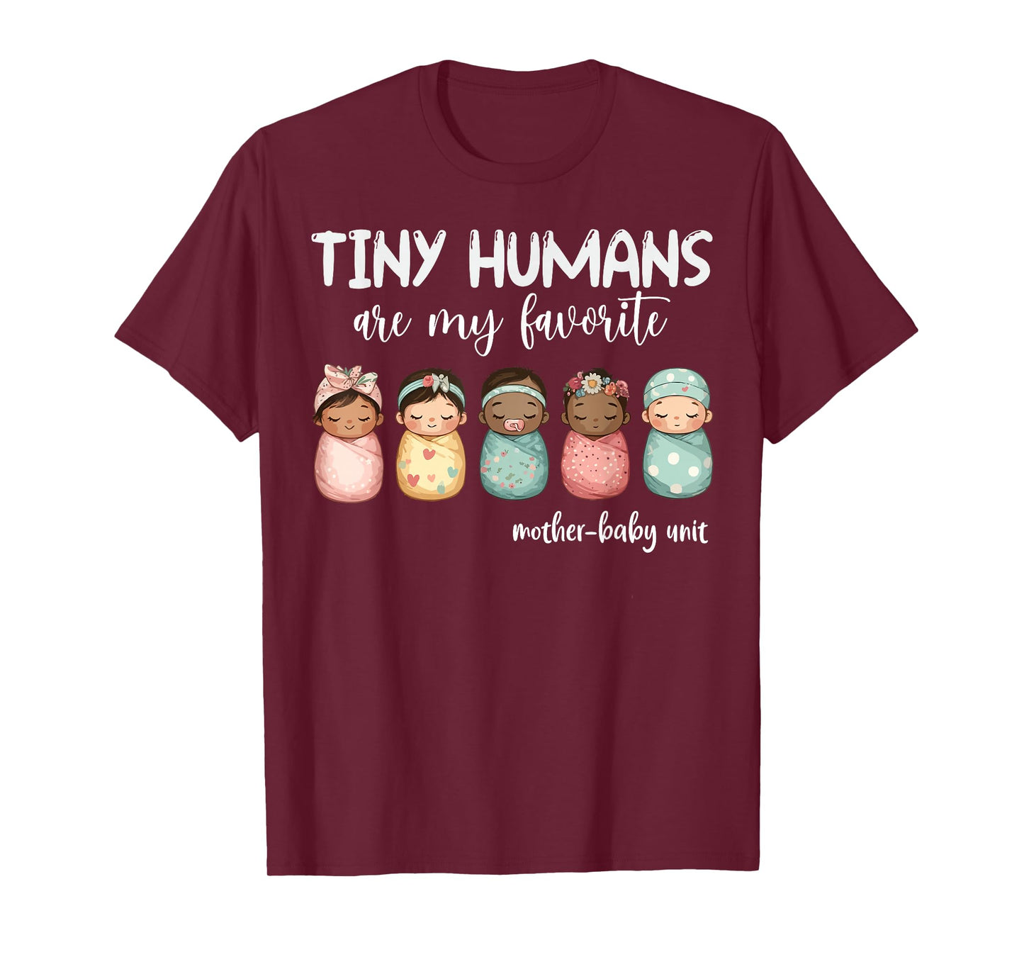 Tiny Humans Are My Favorite NICU Mother Baby Unit Nurse T-Shirt