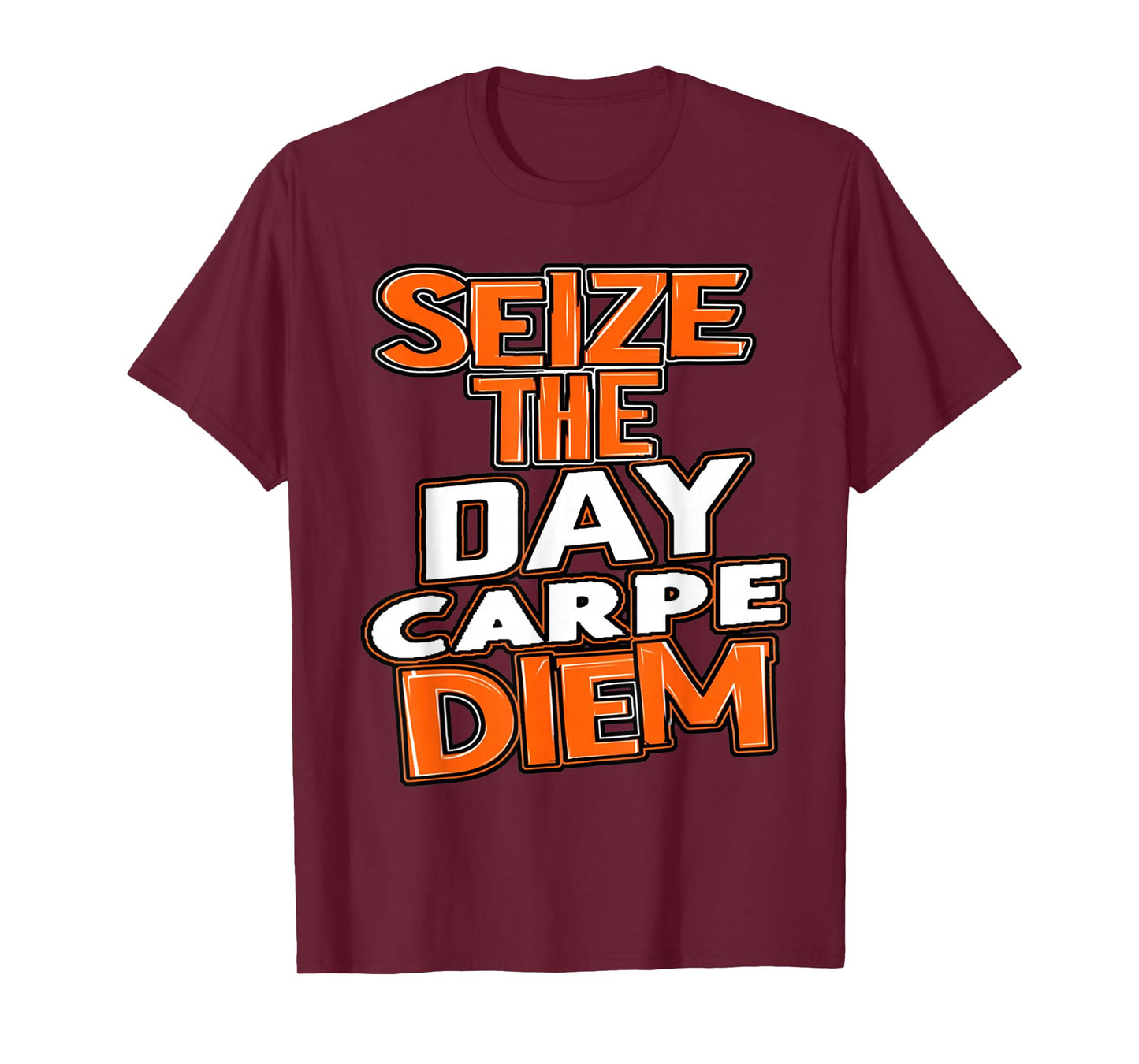 Seize the Day Carpe Diem Be Bold Opportunity Life Gives You T-Shirt