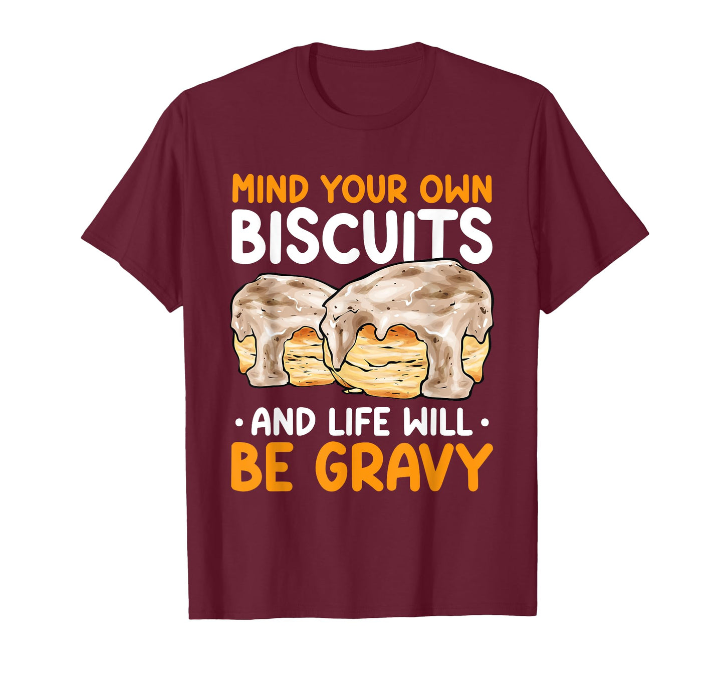 Mind Your Own Biscuits Life Will Be Gravy Biscuits & Gravy T-Shirt