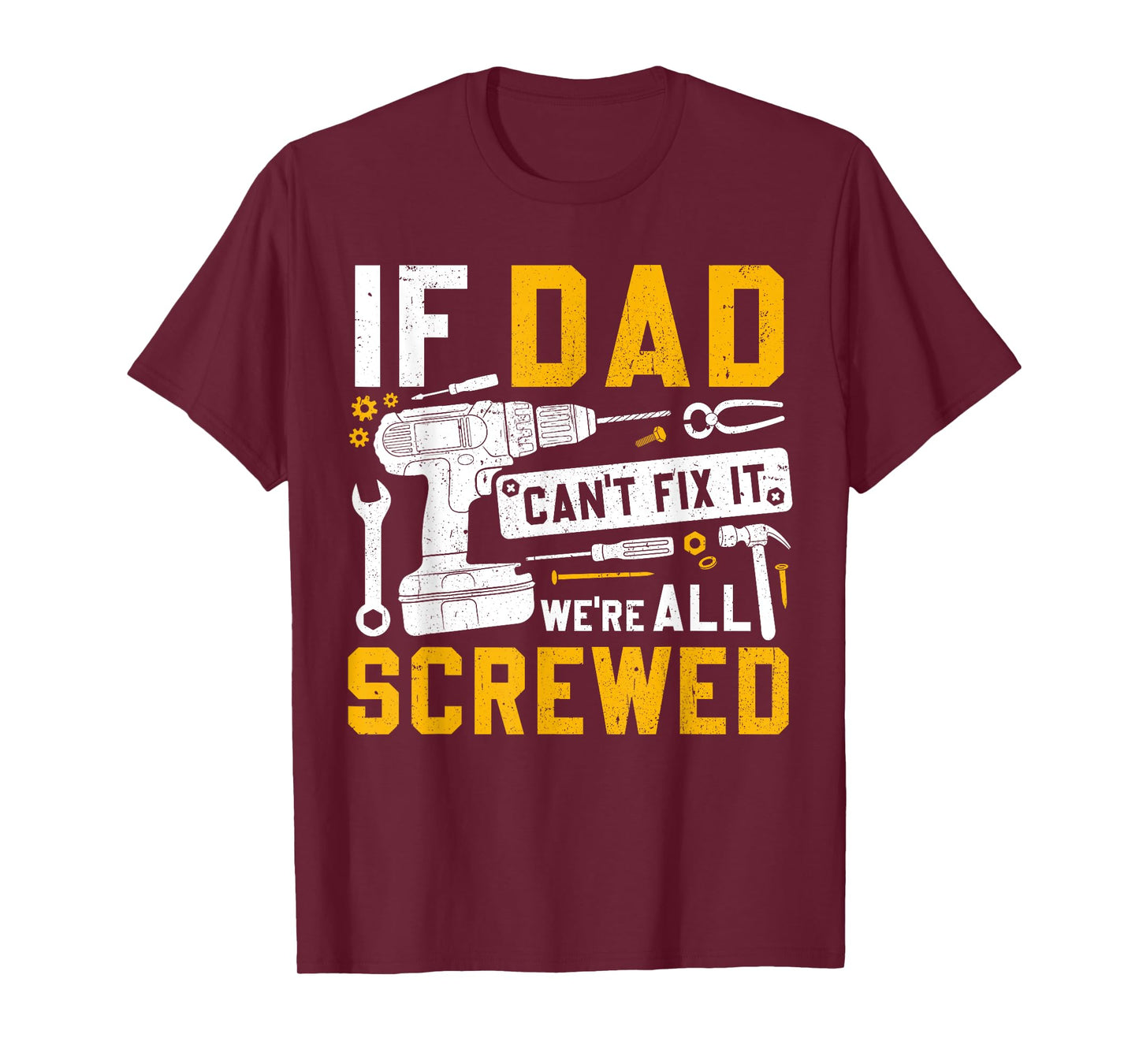 Fathers Day Funny If Dad Cant Fix It Were All Screwed T-Shirt