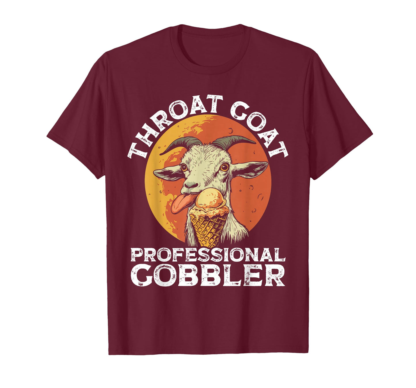Throat Goat Professional Gobbler Alult Humor Funny Men Women T-Shirt