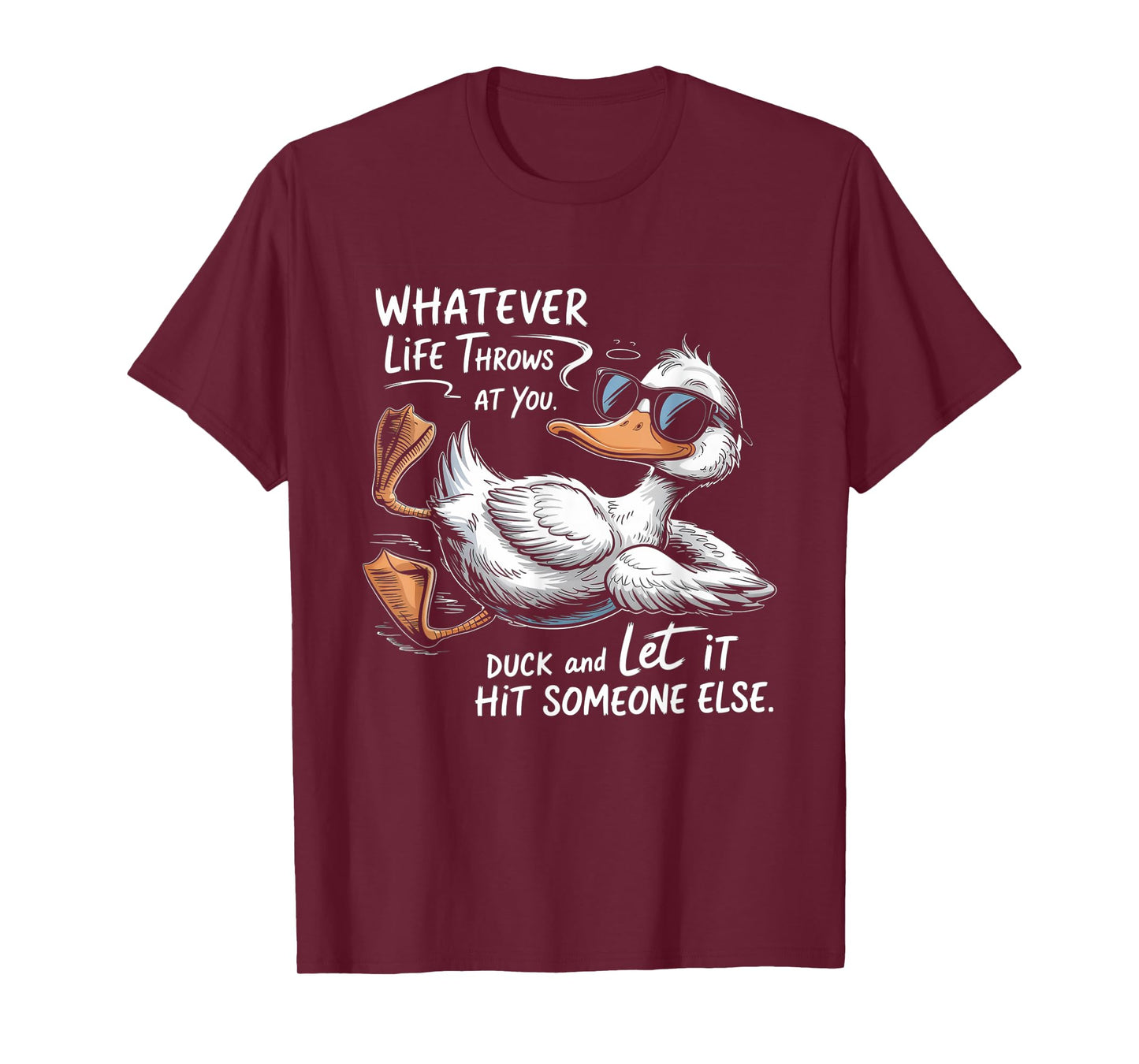 Whatever Throws At You Duck And Let It Hit Someone Else T-Shirt