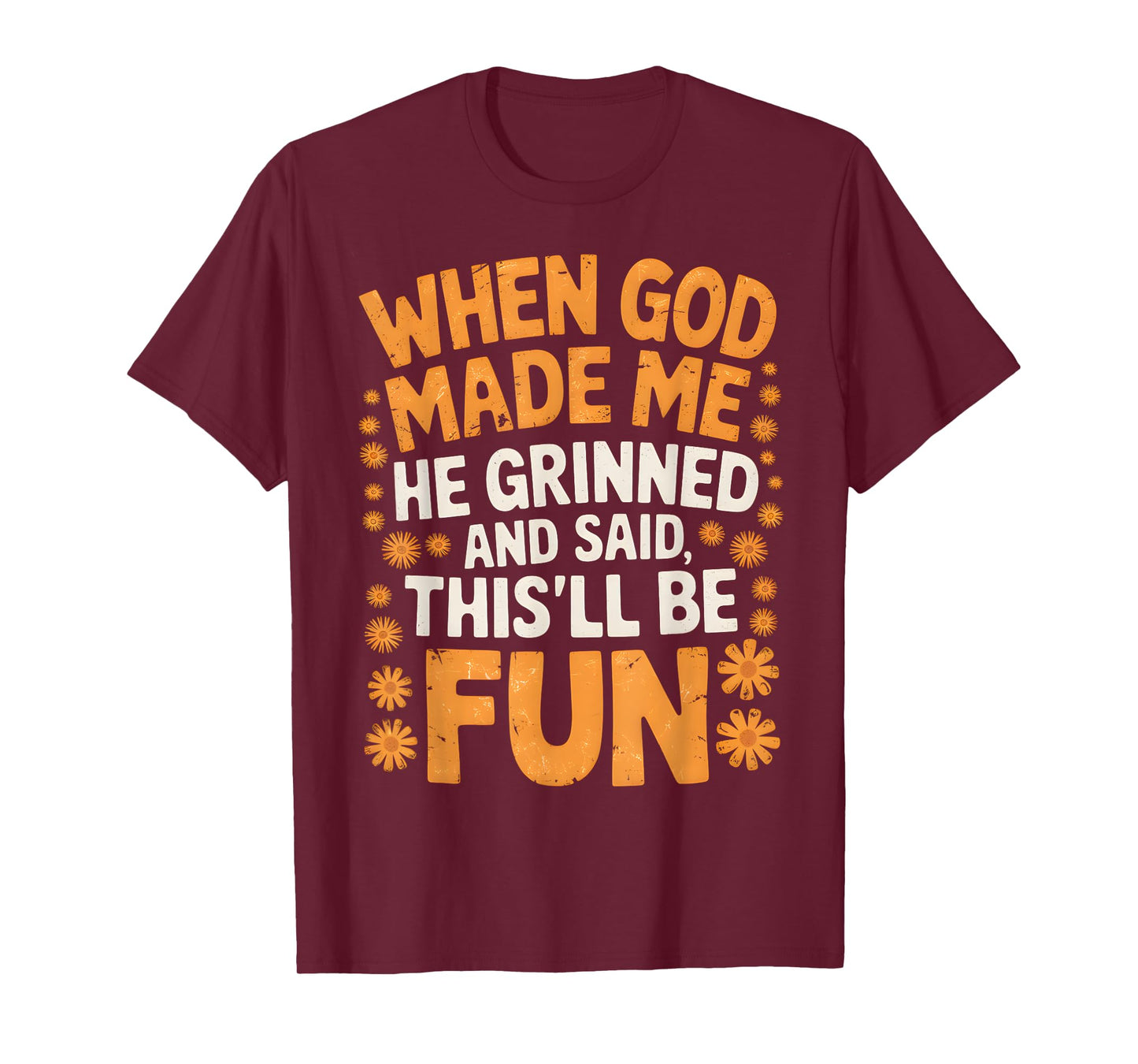 When God Made Me He Grinned and Said Sarcastic Funny Saying T-Shirt
