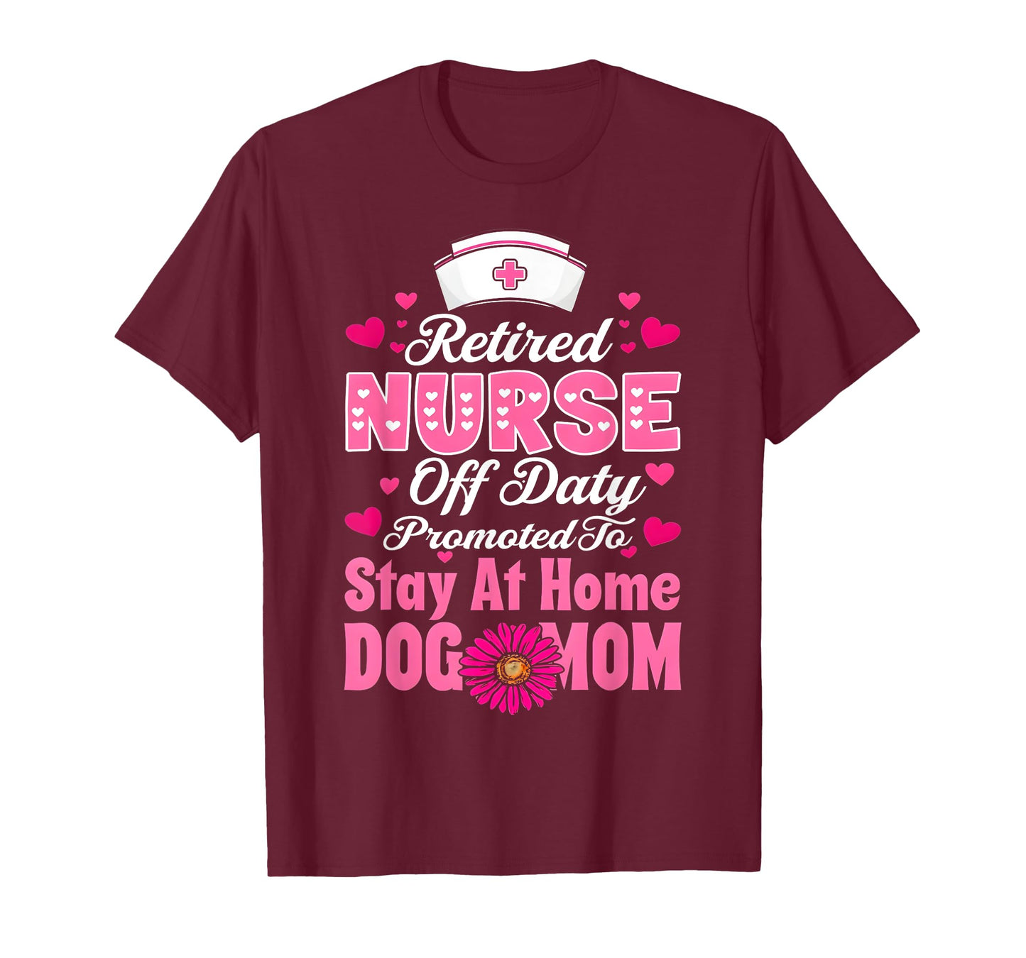 Retired Nurse Off Duty Promoted To Stay At Home Dog Mom T-Shirt