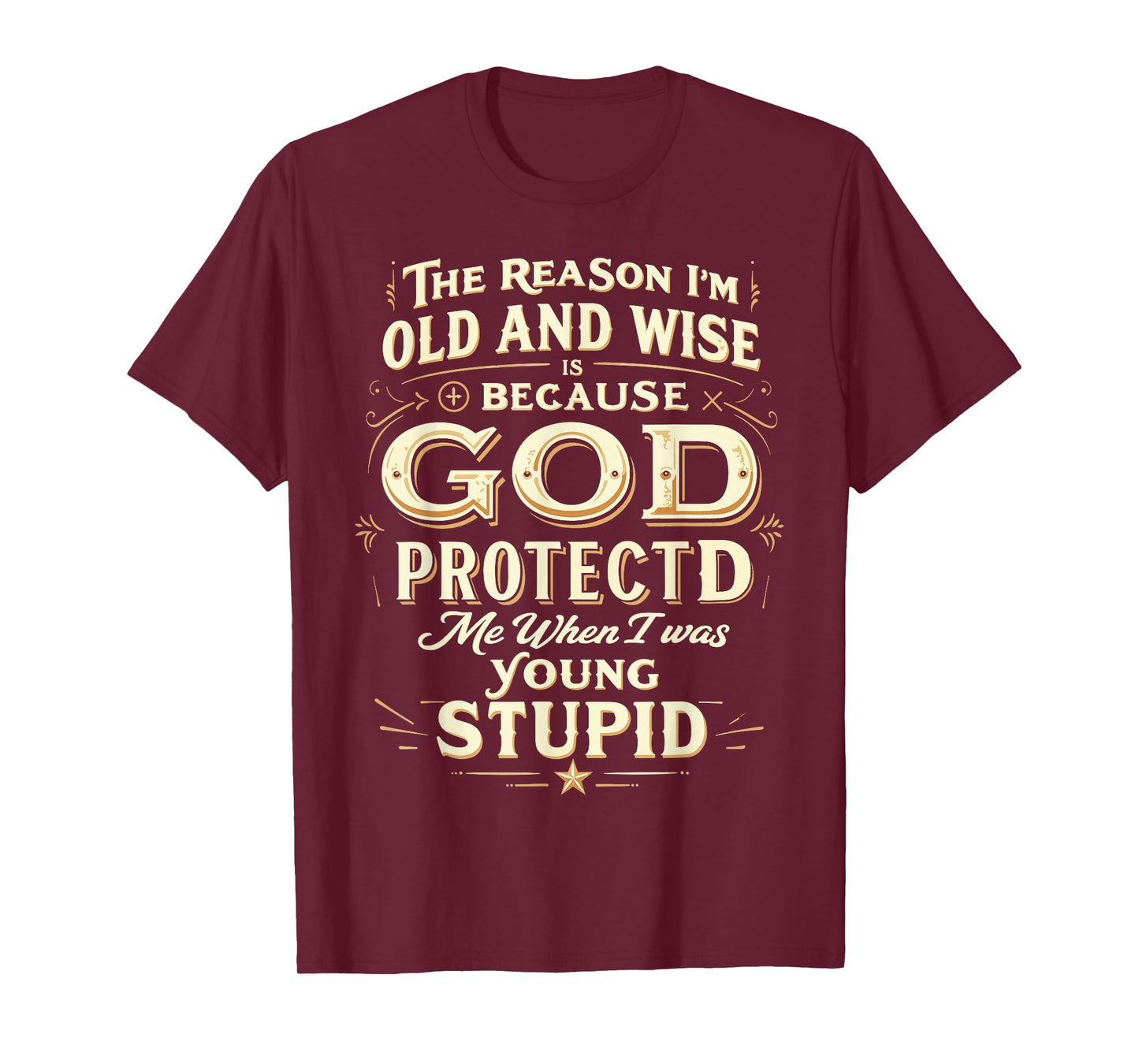 The Reason I’m Old and Wise Is Because God Protected Me T-Shirt