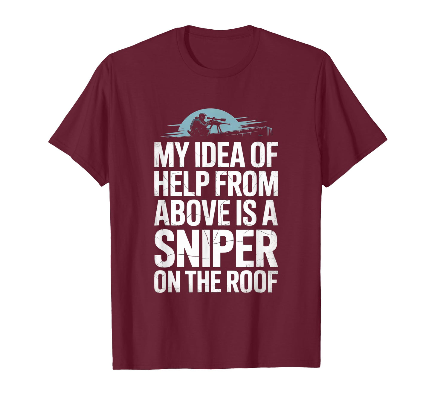My Idea of Help from Above is a Sniper on The Roof Funny T-Shirt