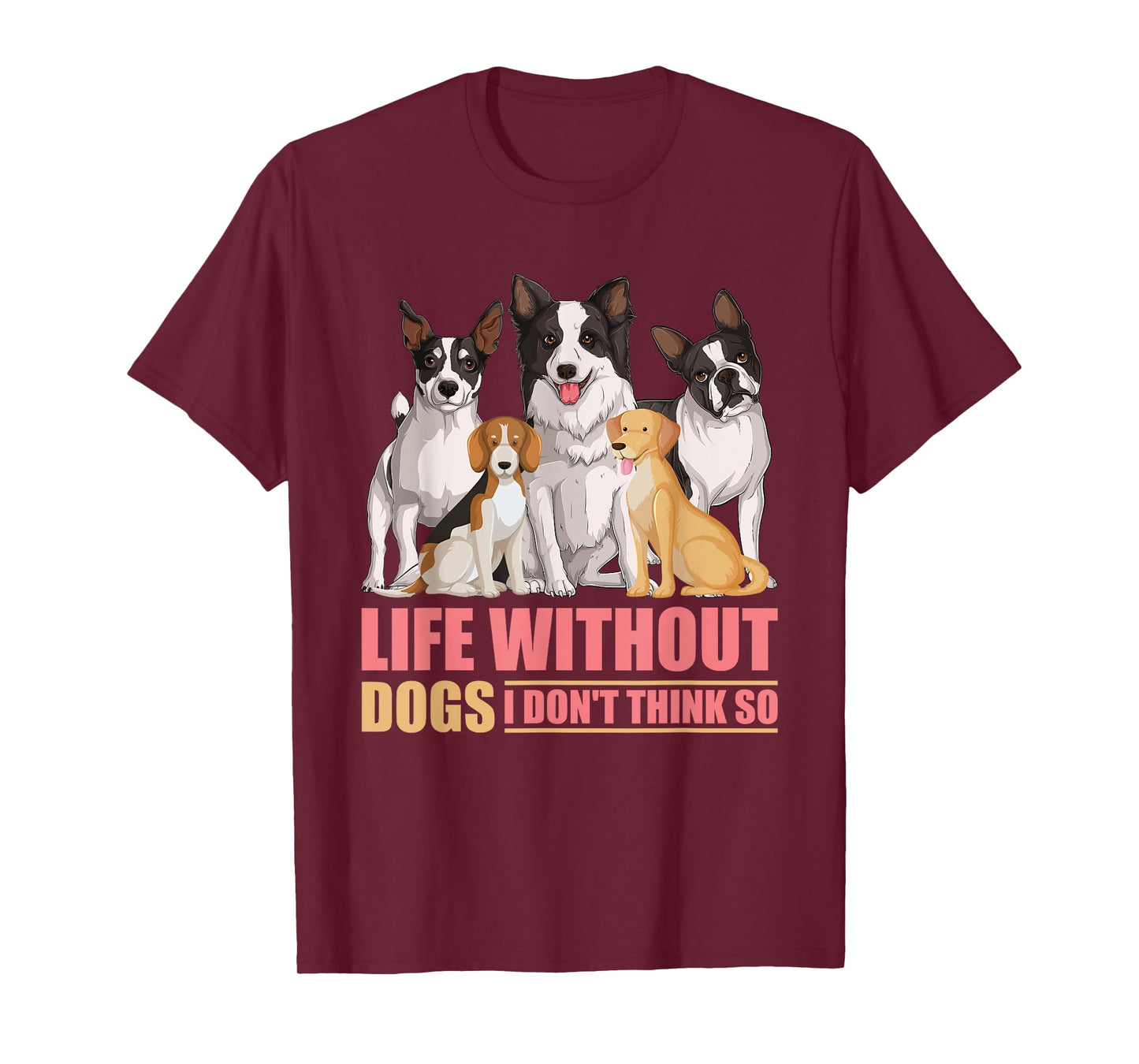 Life Without Dogs I Don't Think So T-Shirt