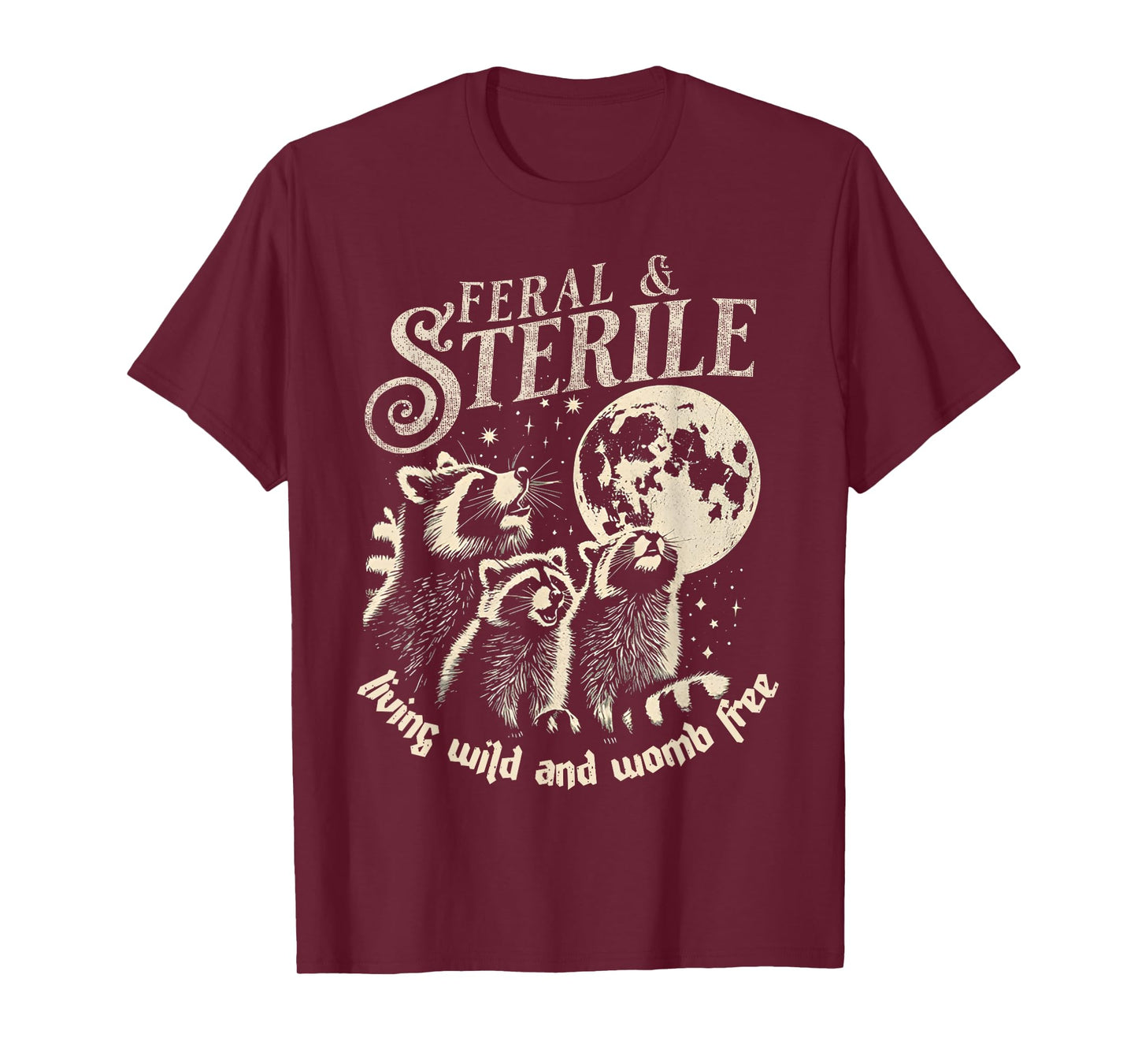 Feral & Sterile Living Wild And Womb Free Funny Racoon Retro T-Shirt