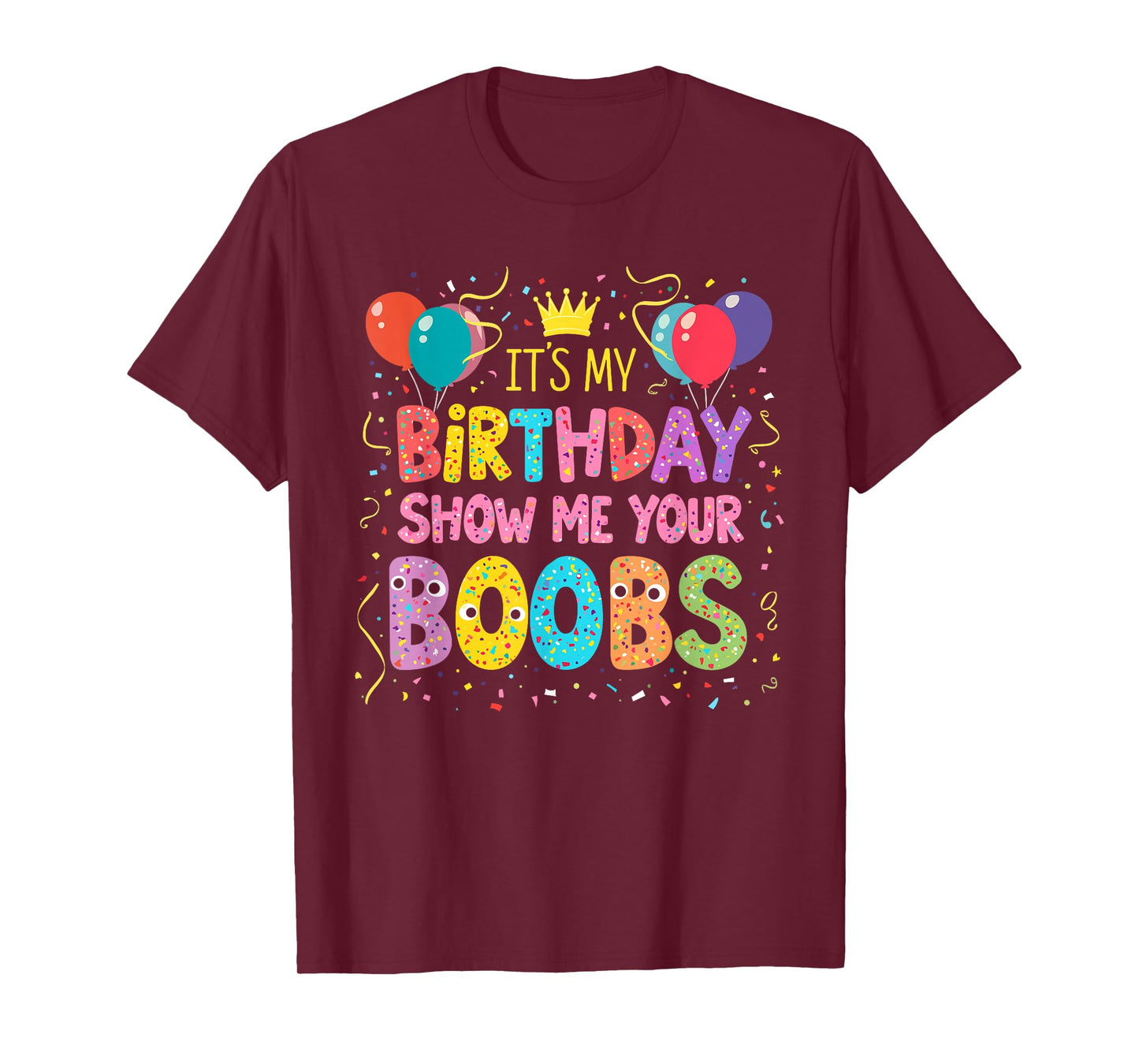 It's My Birthday Show Me Your Boobs Men's Humor Funny T-Shirt