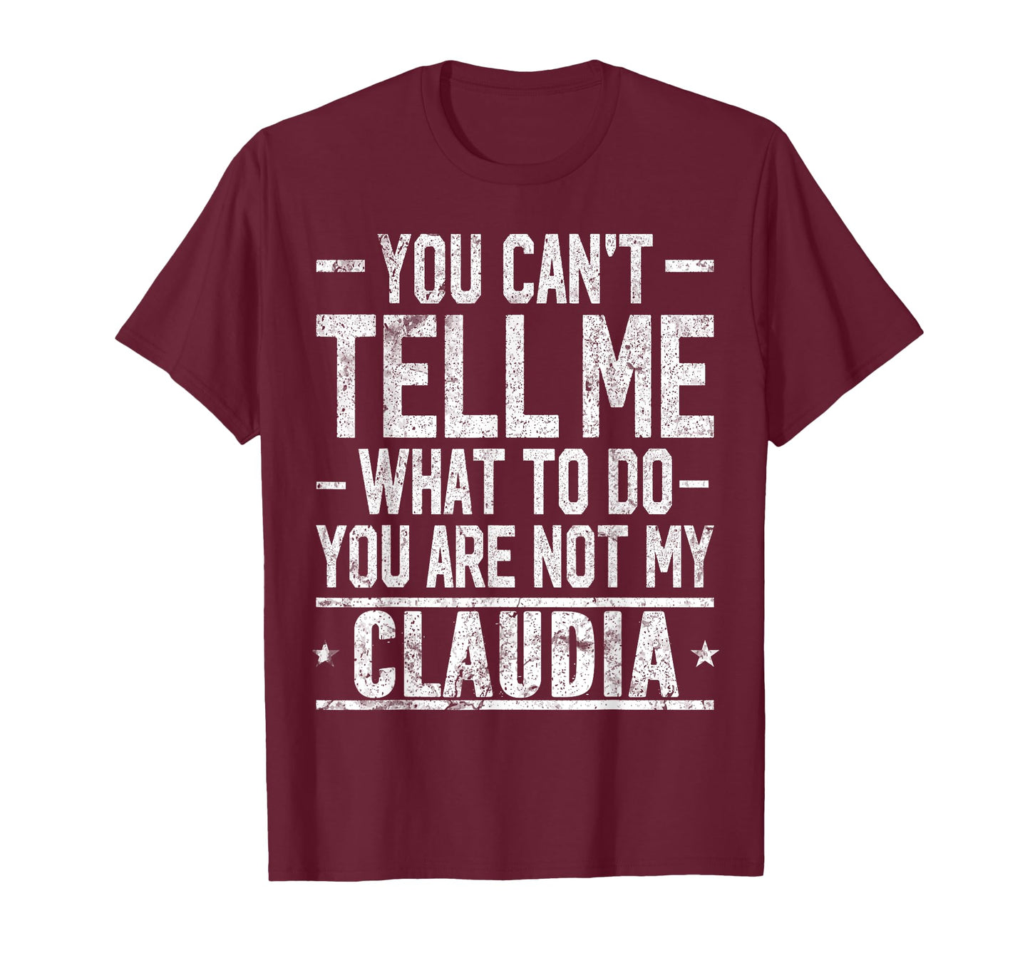 You Can't Tell Me What to Do You are Not My Claudia T-Shirt