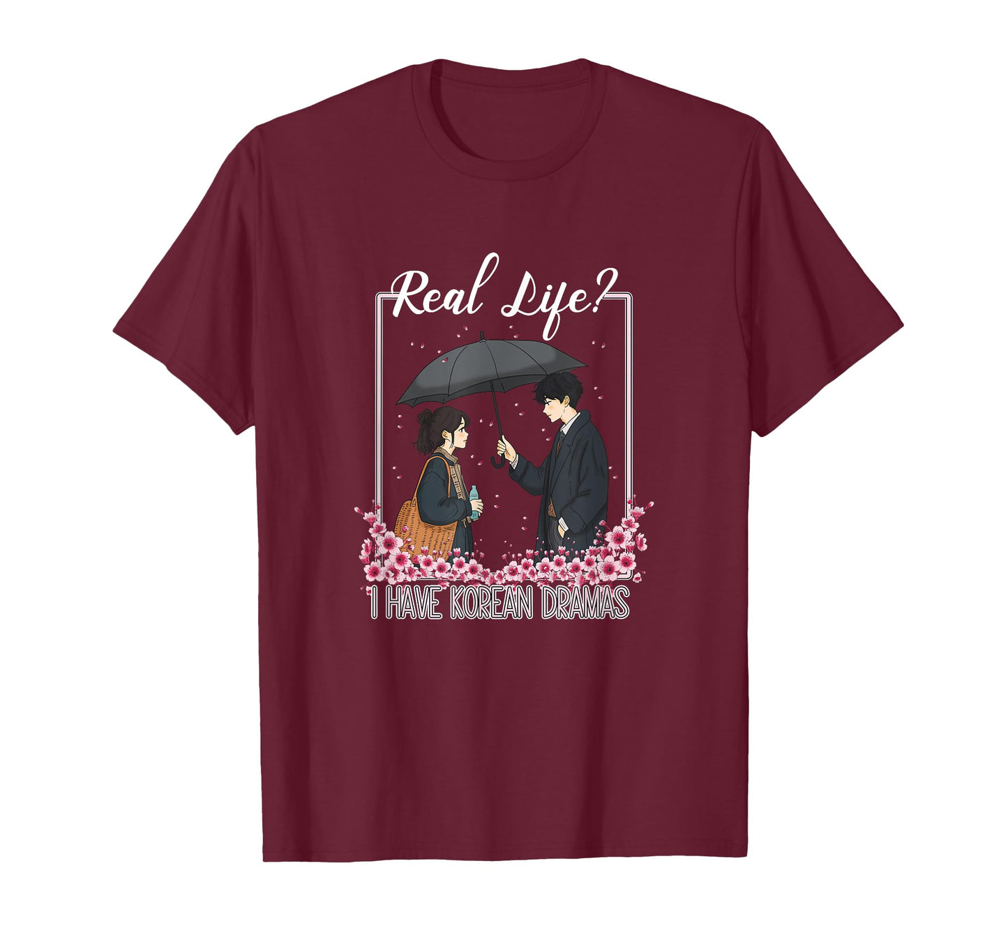 K-Drama Real Life? I Have Korean Dramas T-Shirt