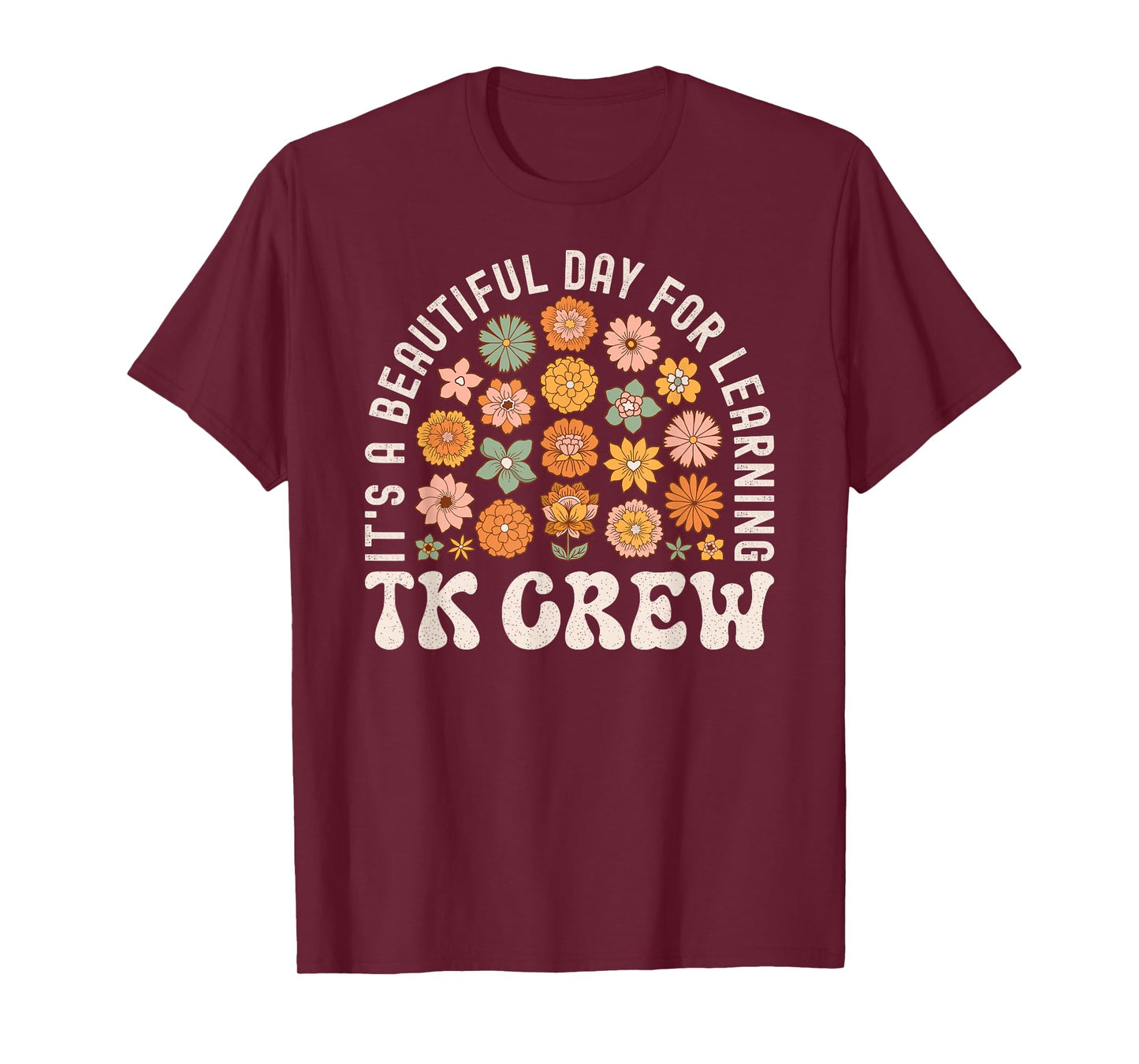 TK Crew Teacher Wildflower Its a Beautiful Day for Learning Men Women Kids T-Shirt