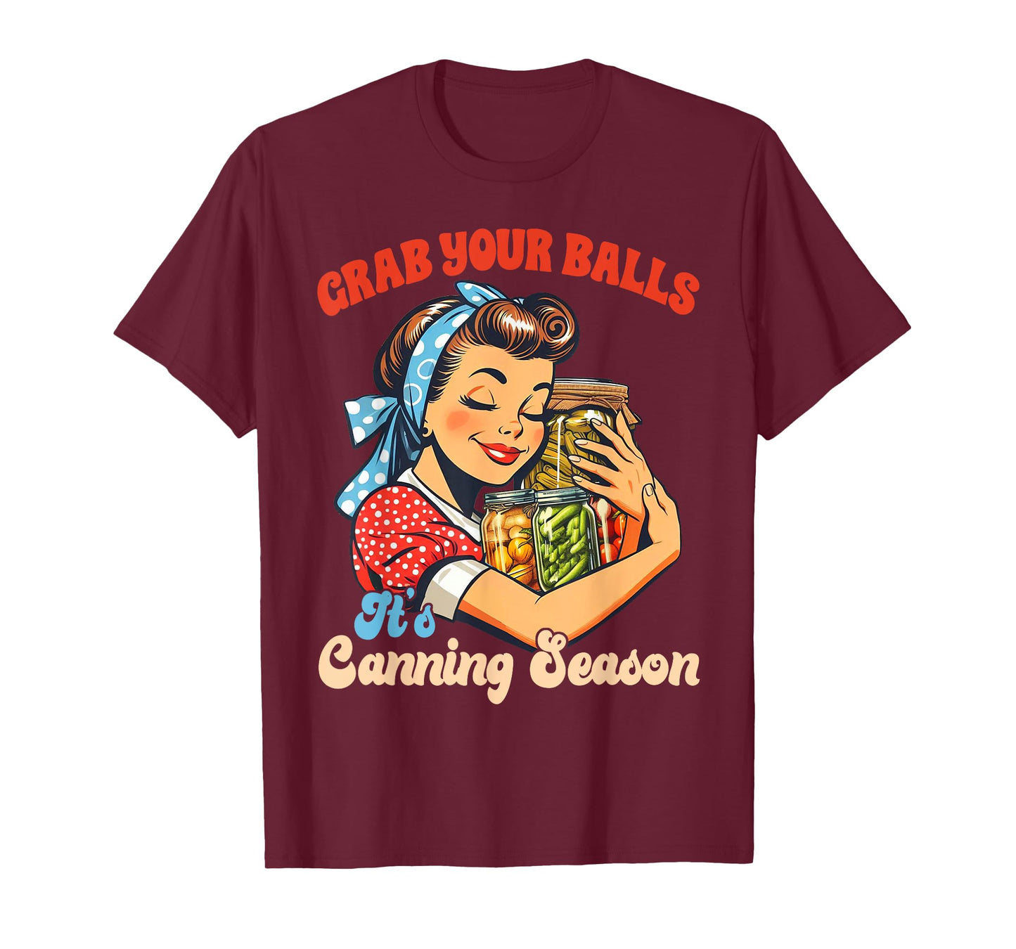 Canning Lover Homestead Grab Yours Balls It's Canning Season T-Shirt