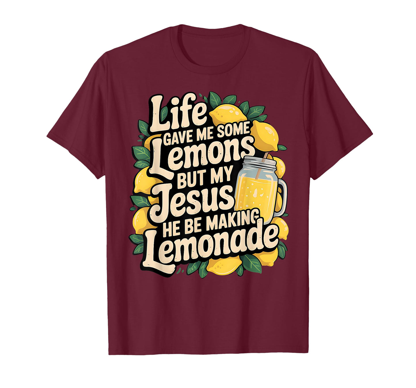 Life Gave Me Some Lemons But My Jesus He Be Making Lemonade T-Shirt