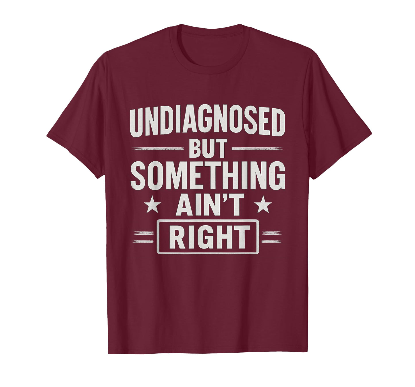 Undiagnosed But Something Ain't Right Funny Mental Health T-Shirt