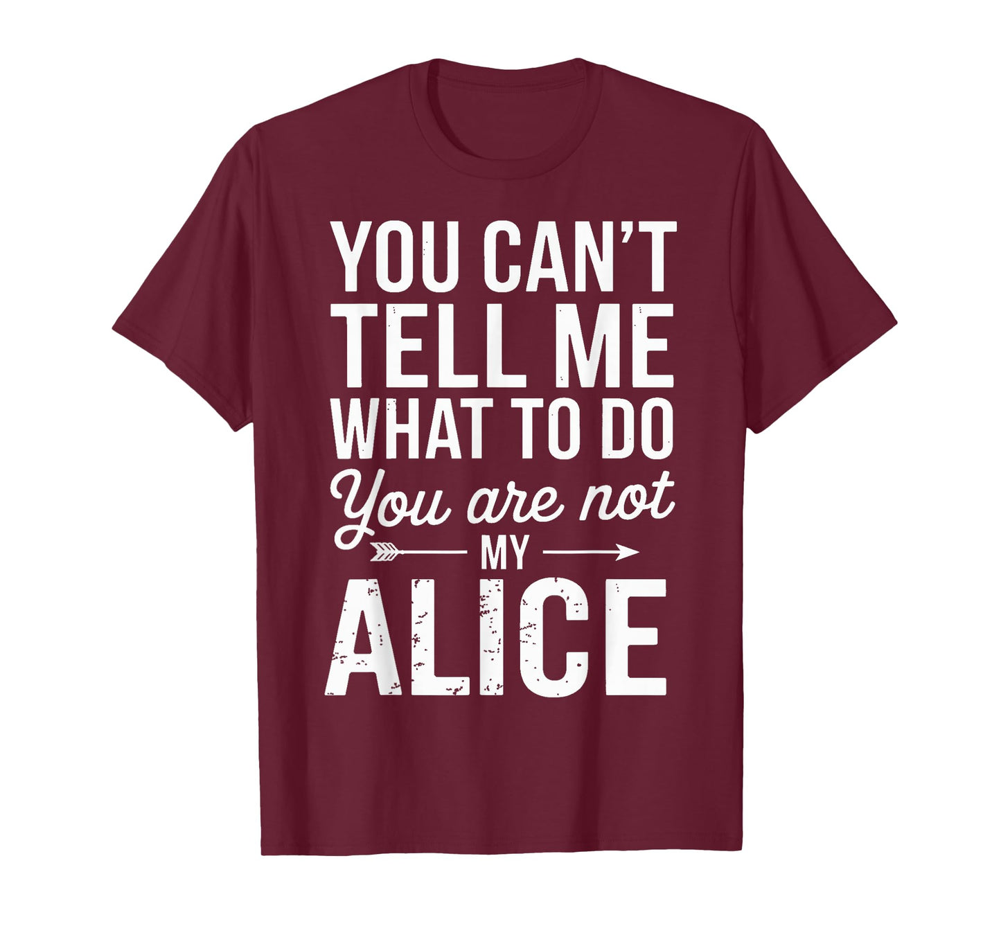 You Can't Tell Me What to Do You are Not My Alice T-Shirt