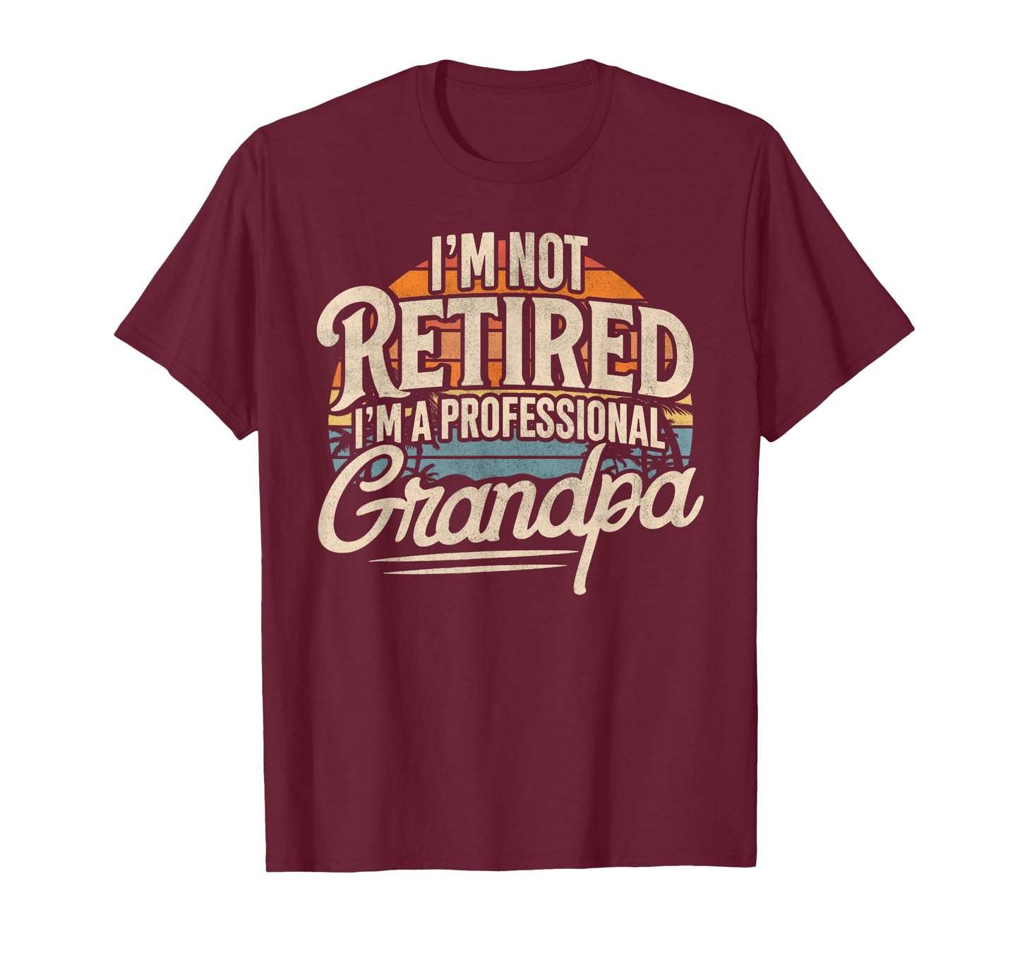 I'm Not Retired I'm A Professional Grandpa Retirement Funny T-Shirt