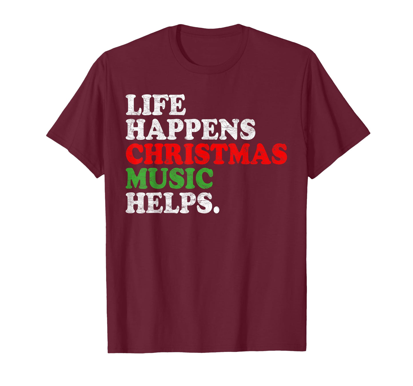 Life Happens Music Helps Funny Christmas Funny Men Women T-Shirt