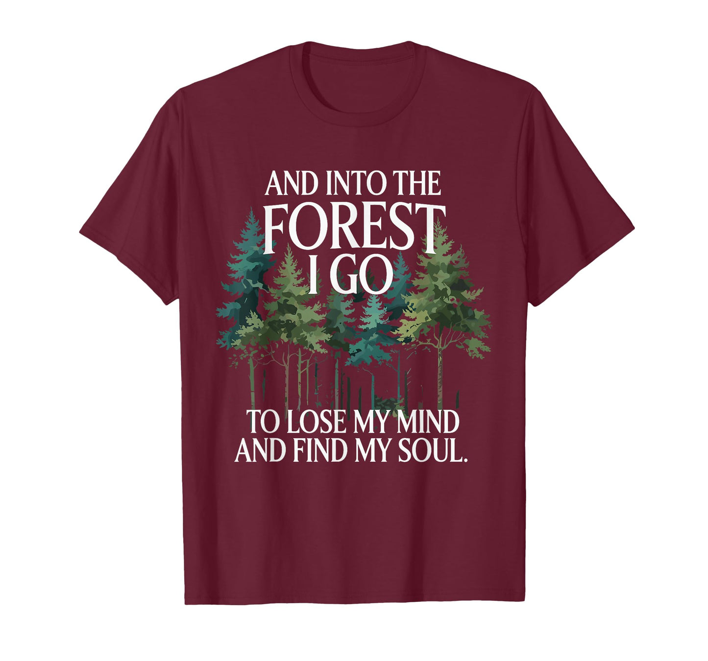 And Into The Forest I Go To Lose My Mind And Find My Soul T-Shirt