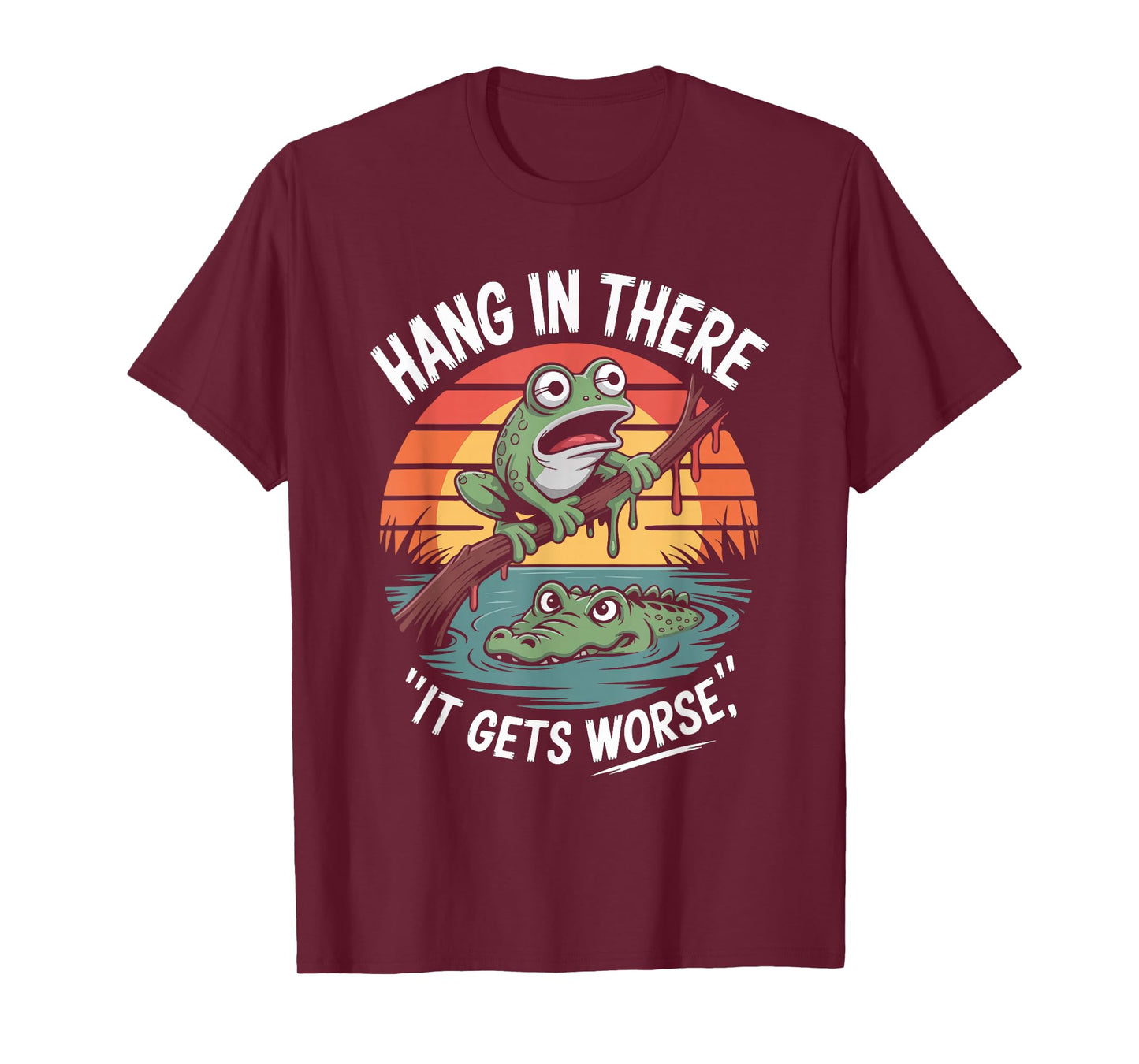 Hang in There It Gets Worse Frog Quote T-Shirt