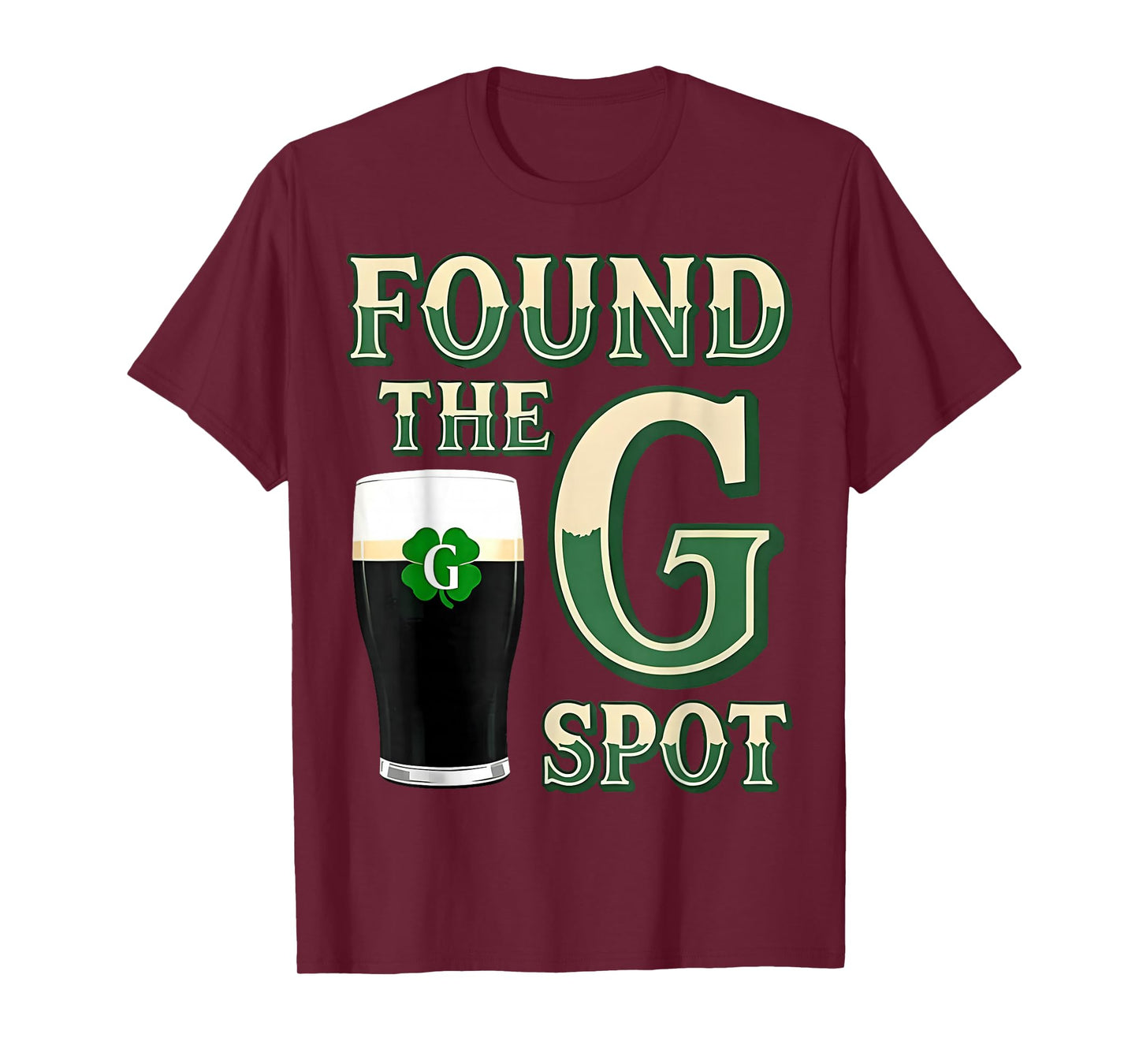 Found The G Spot Funny St Patricks Day Beer Adult Humor T-Shirt - T-Shirt | Maroon