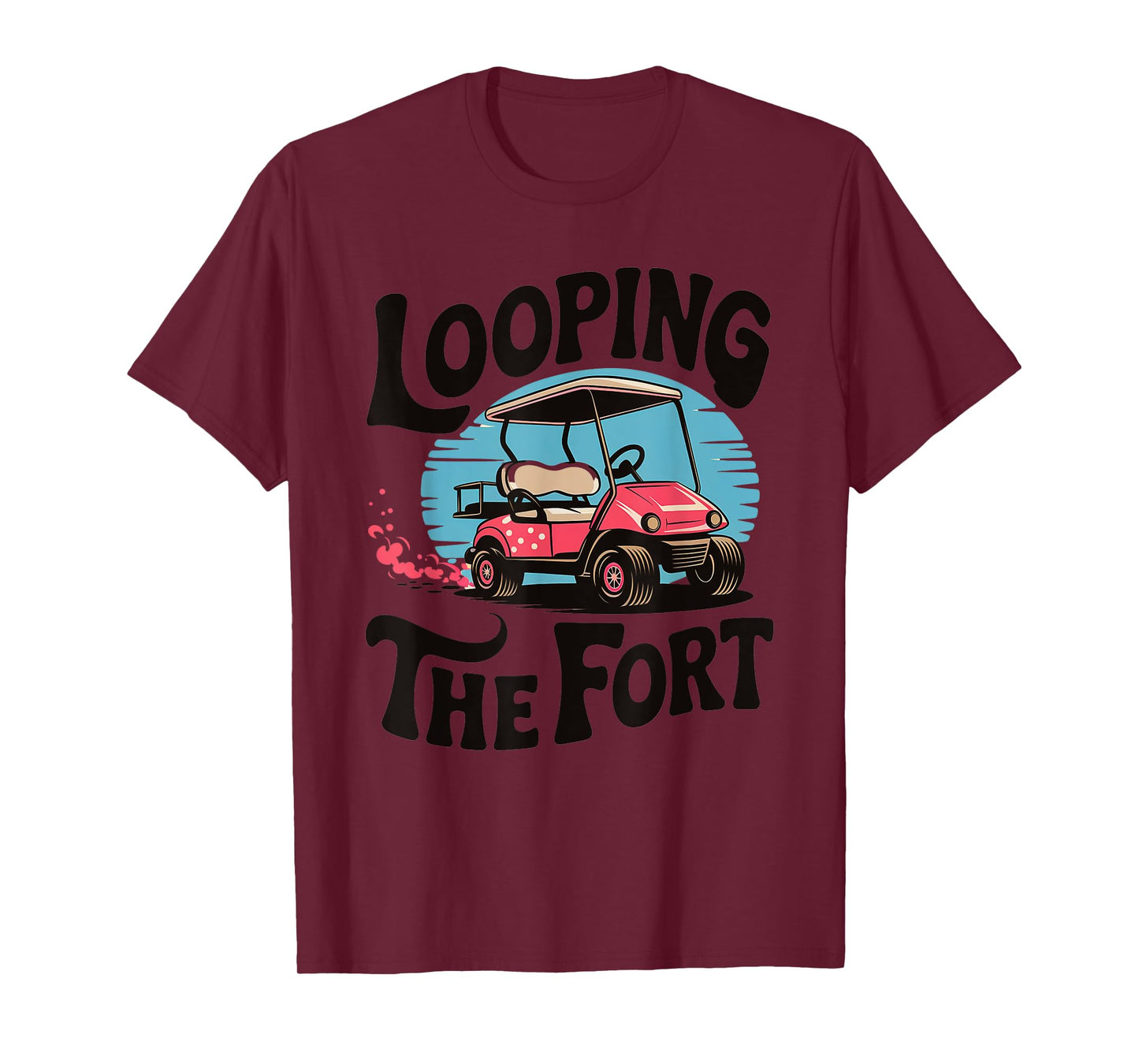 Looping The Fort Golf Cart Camping Funny Vacation Adventure T-Shirt
