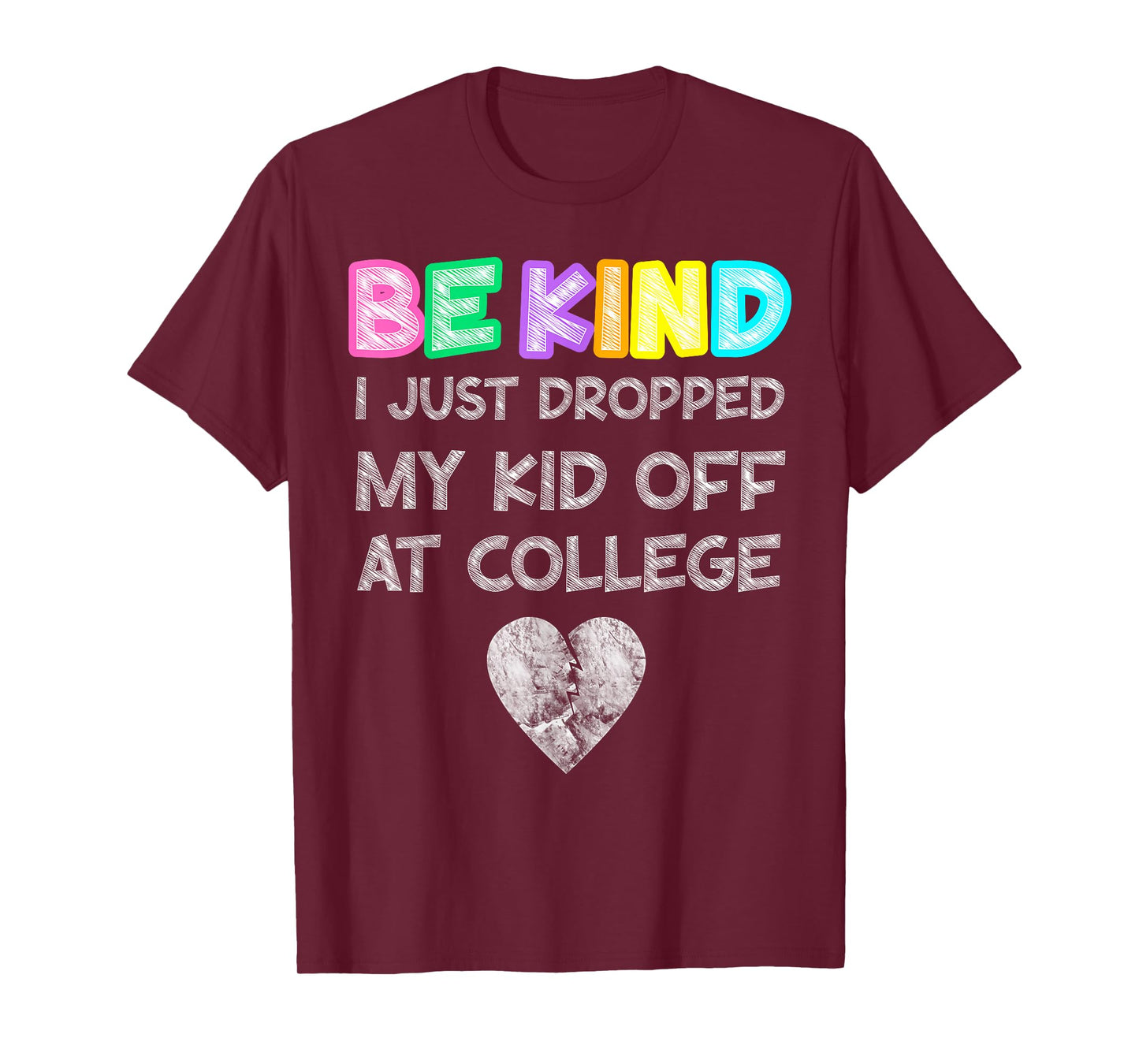 Just Dropped My Kid Off at College Drop Off Be Kind Fragile T-Shirt