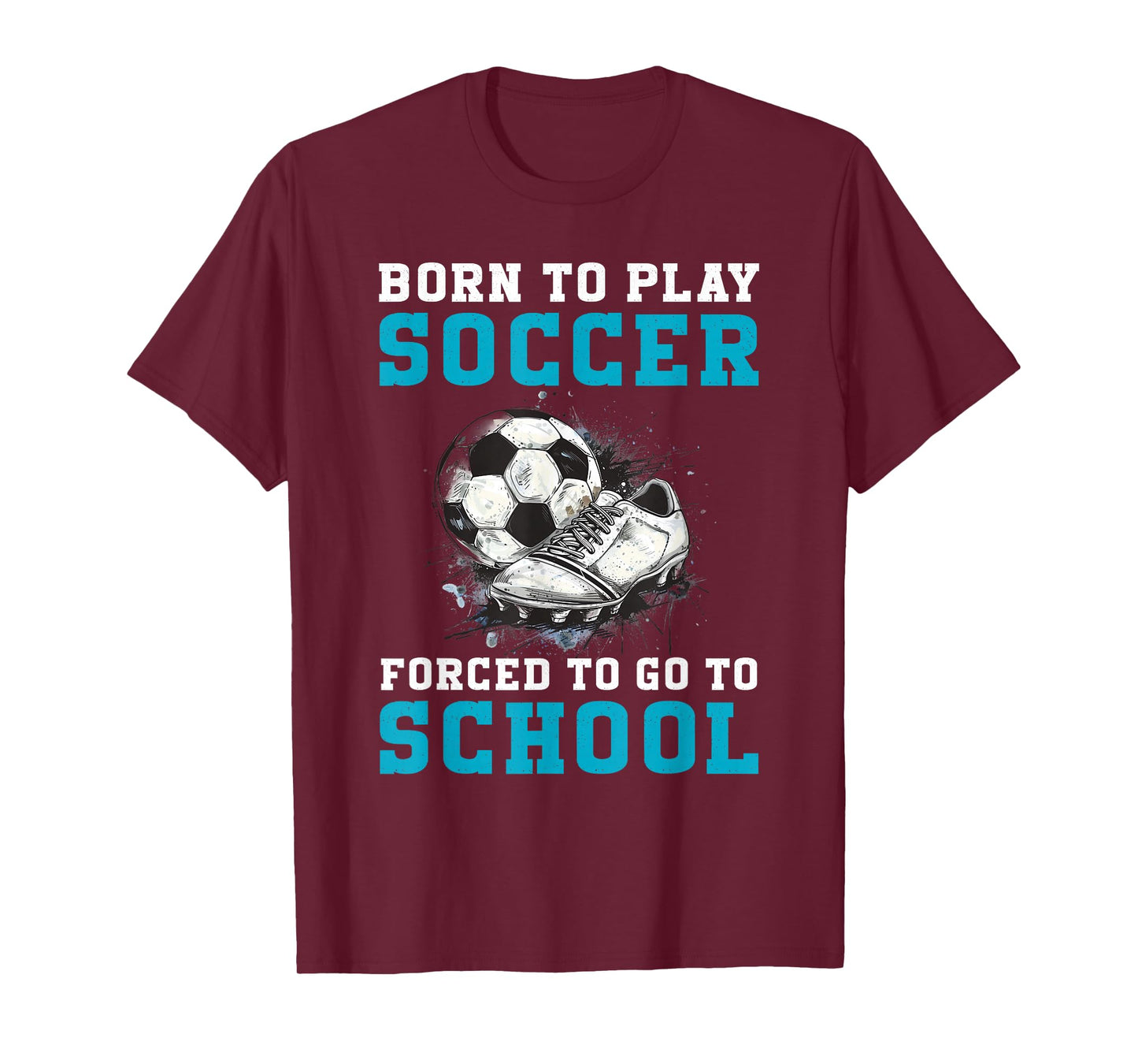 Born To Play Soccer Forced To Go To School Funny Soccer T-Shirt
