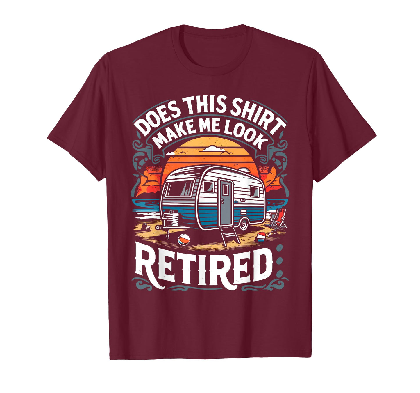 Does This Shirt Make Me Look Retired Retirement Camping RV T-Shirt