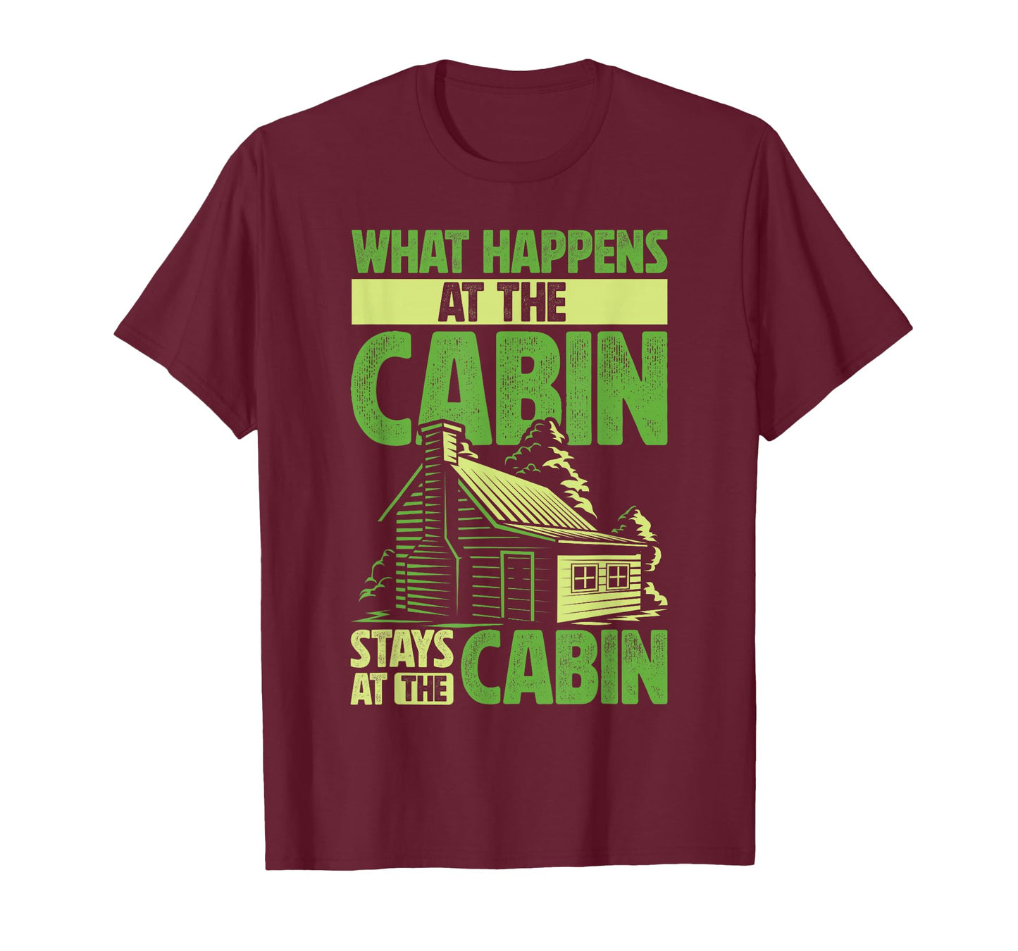 Getaway Cabin What Happens At The Cabin Stays At The Cabin T-Shirt