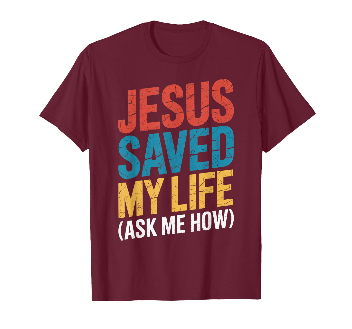 Jesus Saved My Life Ask Me How T-Shirt