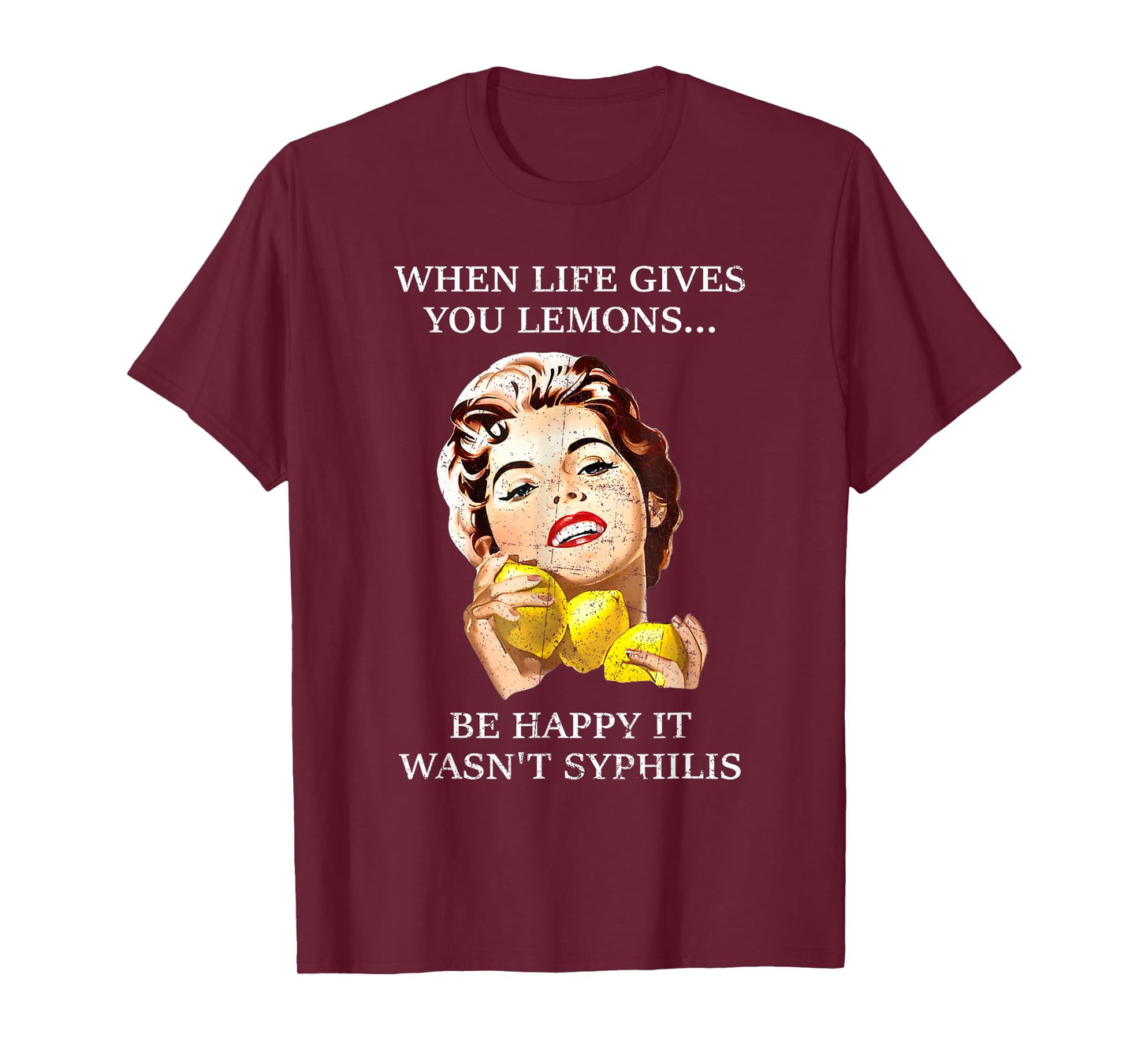 When Life Gives You Lemons Be Happy It Wasn't Syphilis. T-Shirt