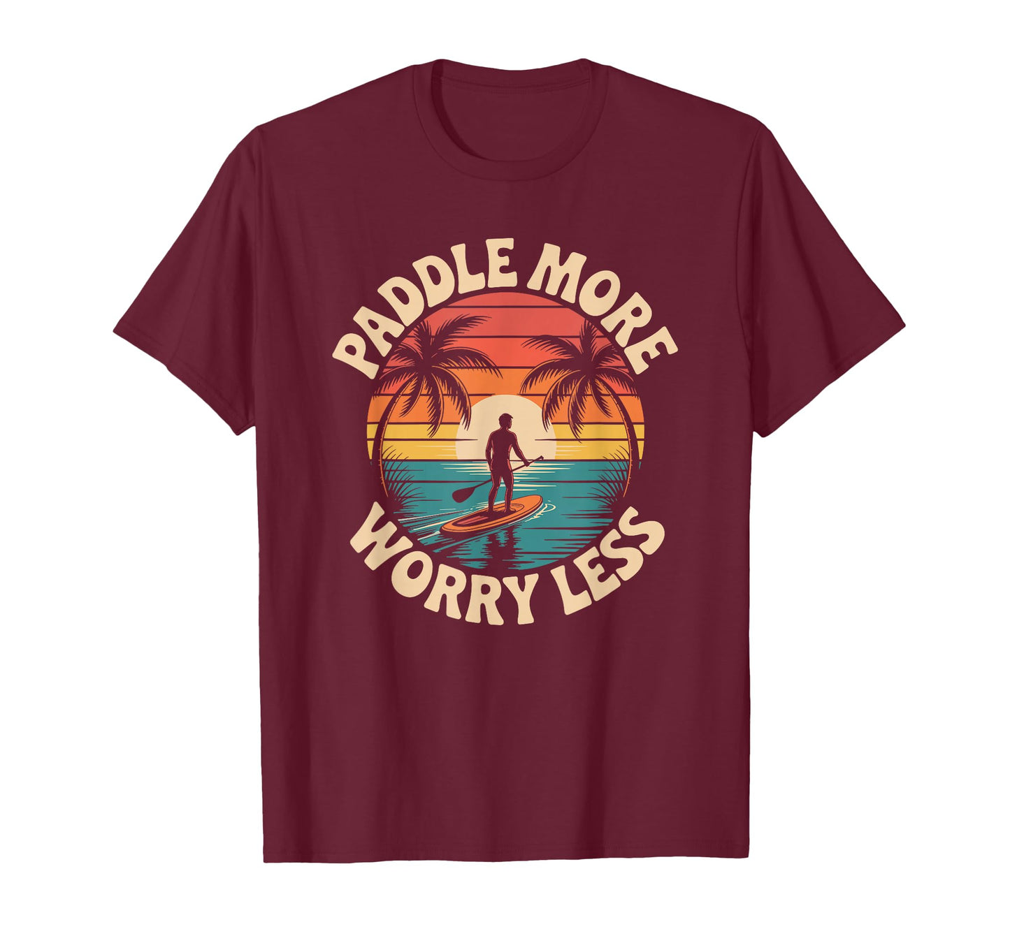 Stand Up Paddleboarding Lover, Paddle More Worry Less T-Shirt
