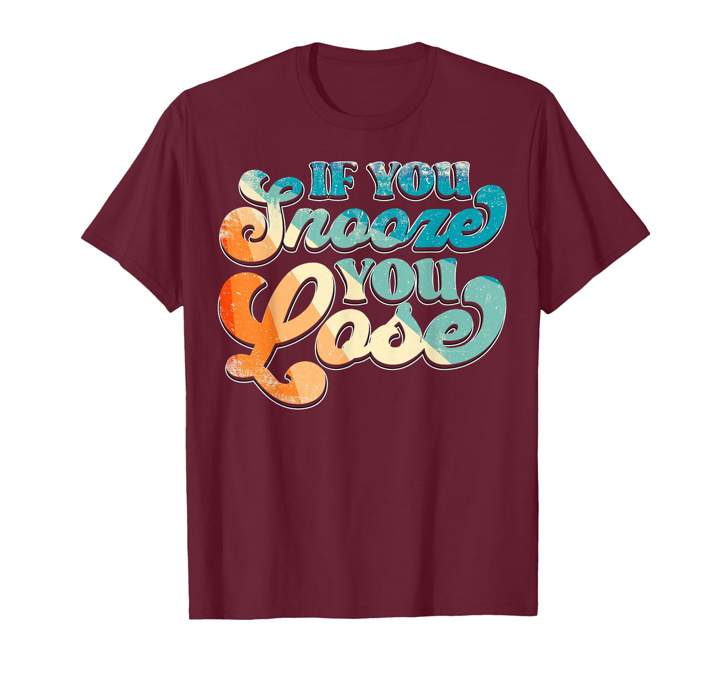 If You Snooze You Lose T-Shirt